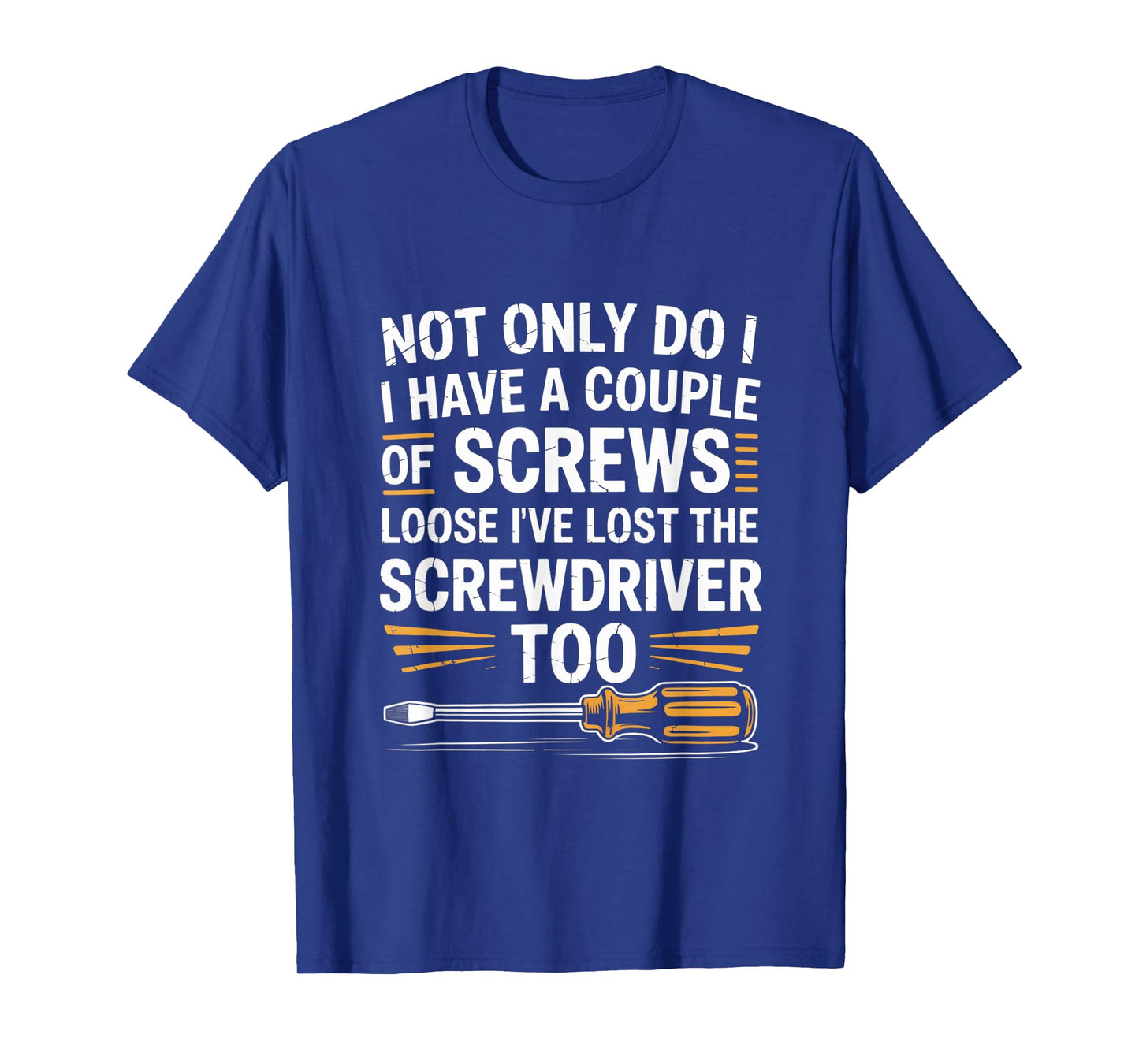 Not Only Do I Have a Couple of Screws Loose Funny Sarcasm T-Shirt
