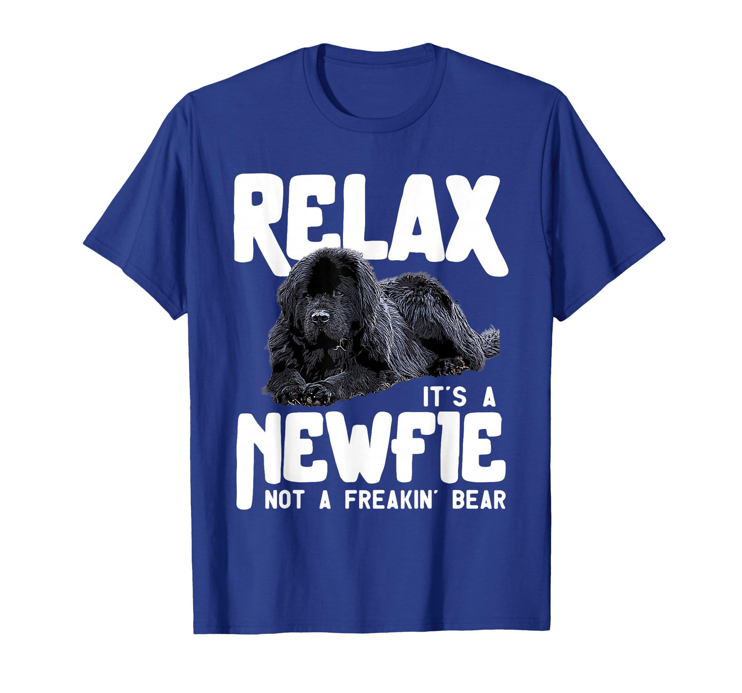 Relax It's A Newfie Not A Freakin' Bear - Newfoundland Dog T-Shirt Small