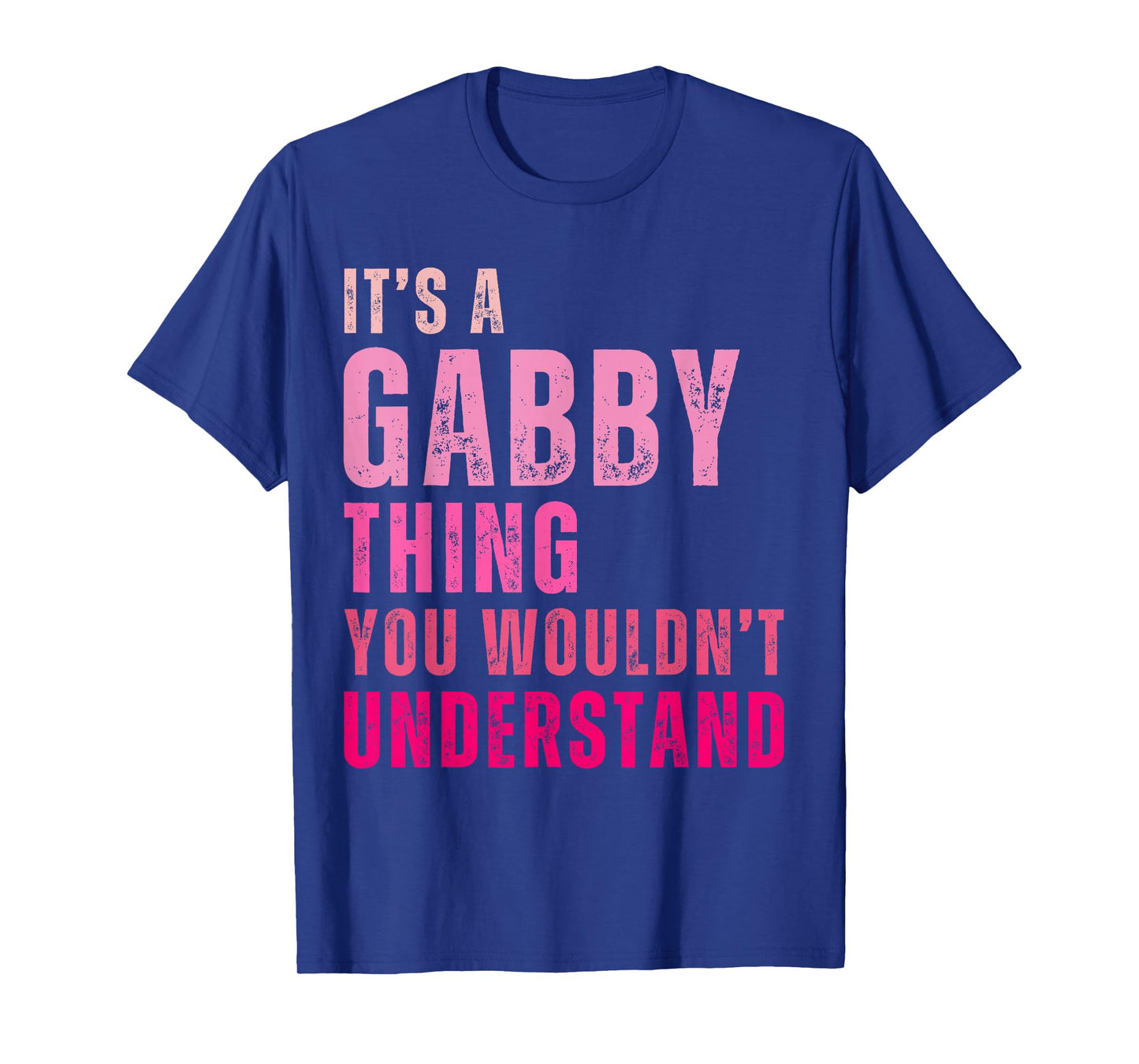It's A Gabby Thing You Wouldn't Understand Gabby T-Shirt