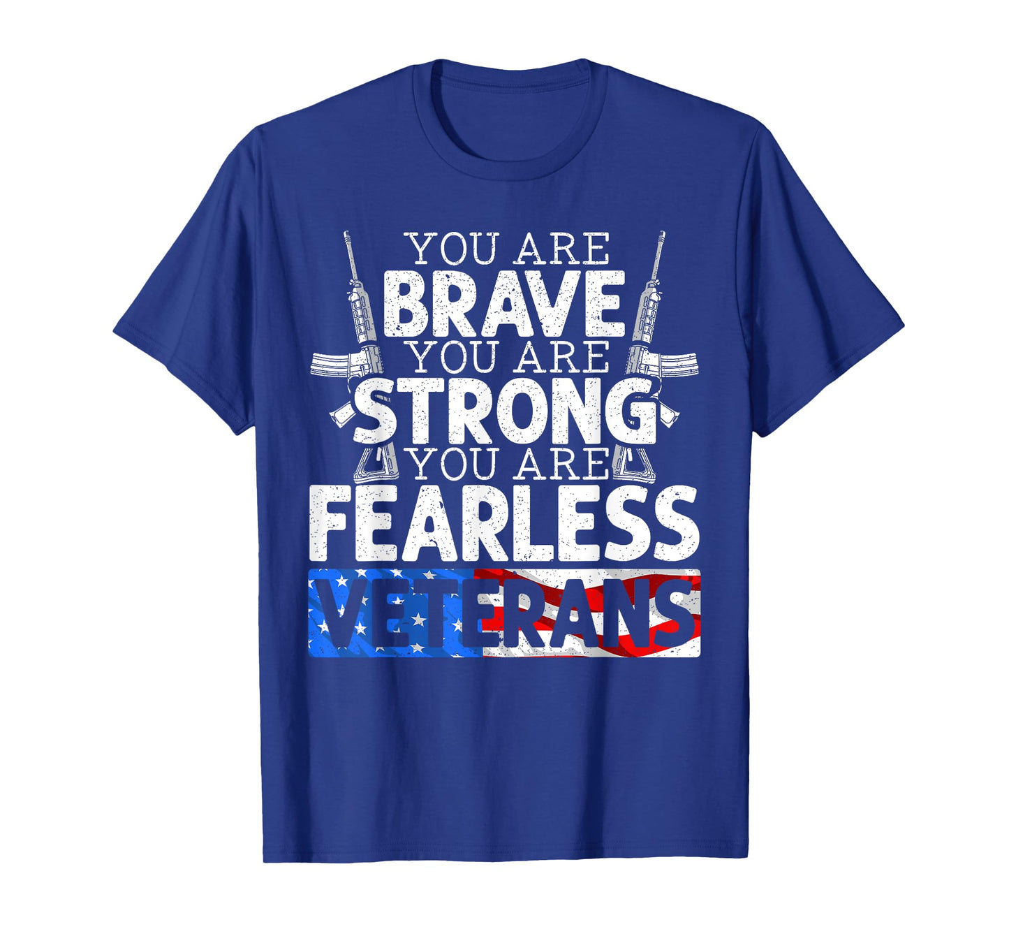 You Are Brave You Are Strong You Are Fearless Veterans T-Shirt