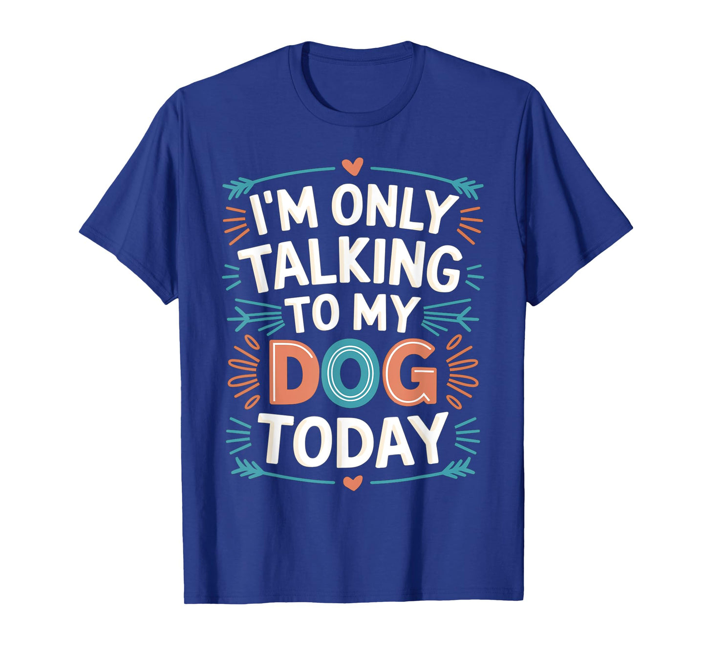 Funny I'm Only Talking To My Dog Today Dog Lovers Owners T-Shirt