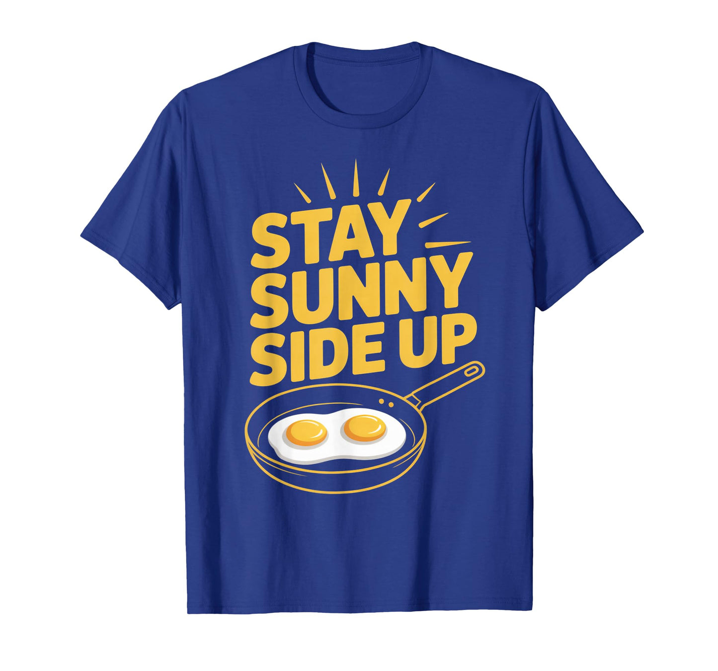 Stay Sunny Side Up Funny Egg Breakfast Positivity T-Shirt
