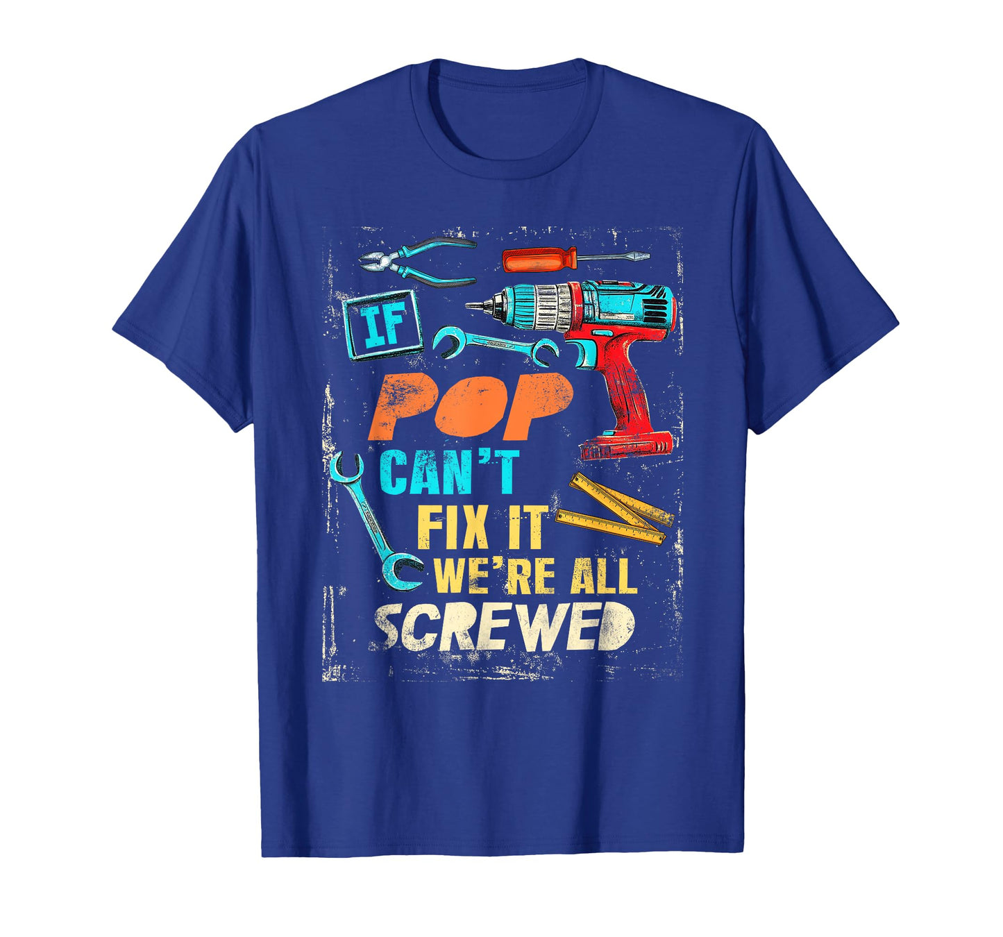 Funny Pop If Pop Can't Fix It We're All Screwed T-Shirt