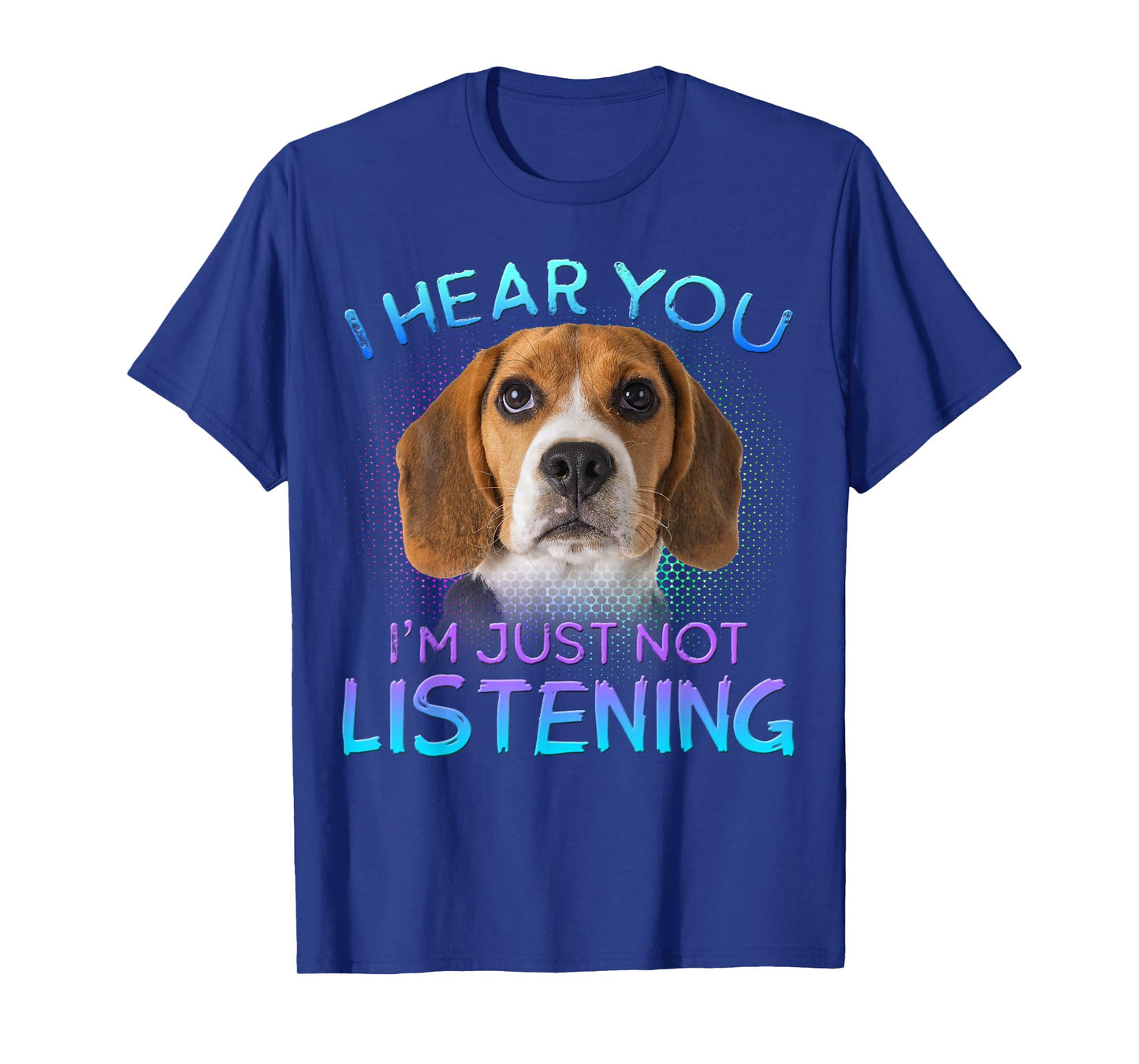 Beagle I Hear You not Listening T-Shirt