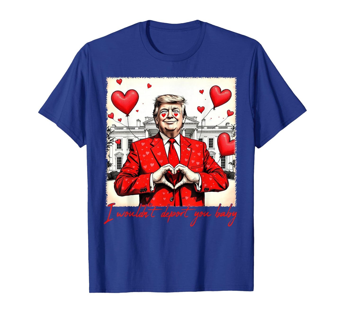 Valentine's Day I Wouldn't Deport You Baby Trump T-Shirt