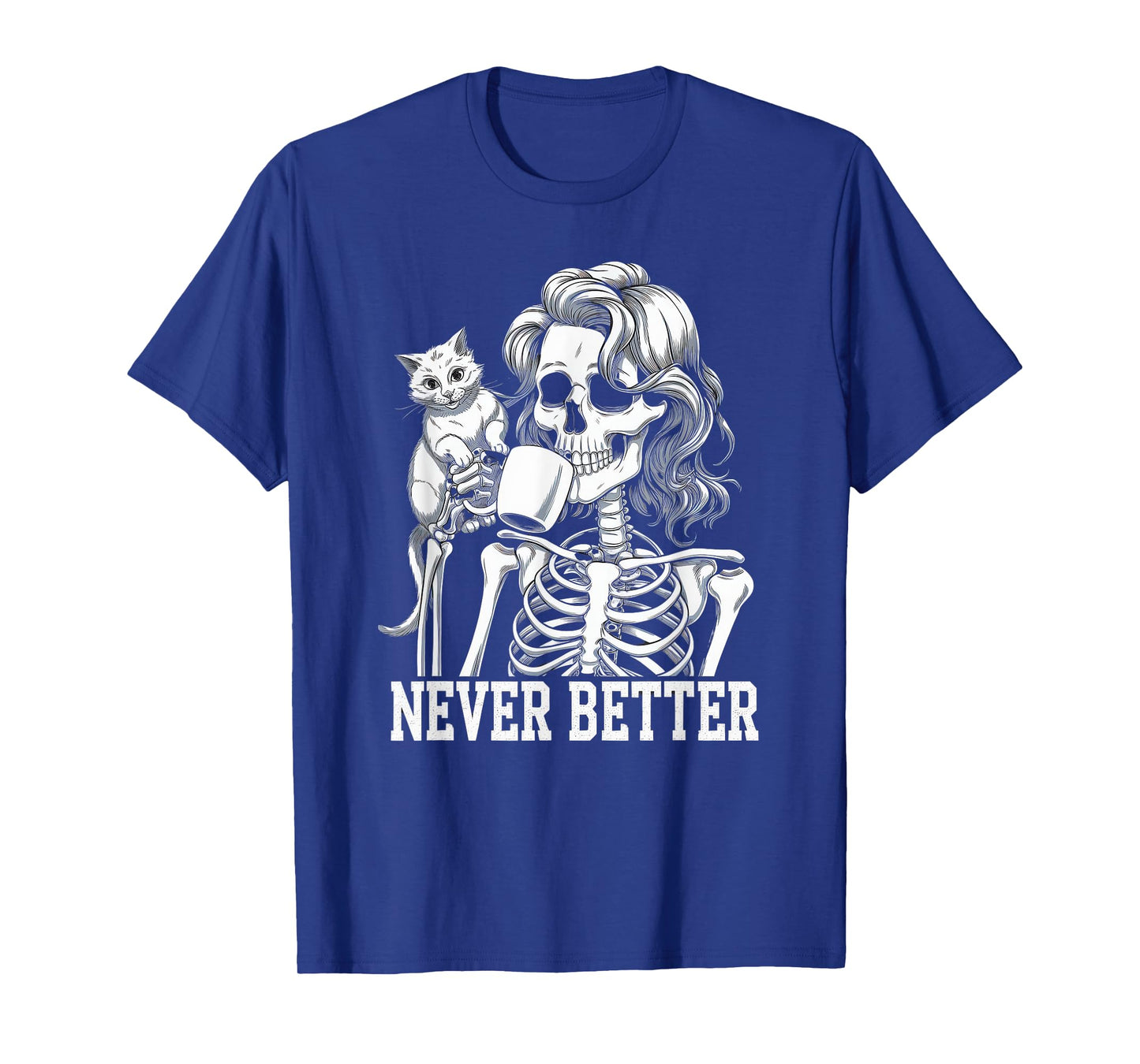 Never Better Tshirt Skeleton Drinking Coffee For Tired Women T-Shirt