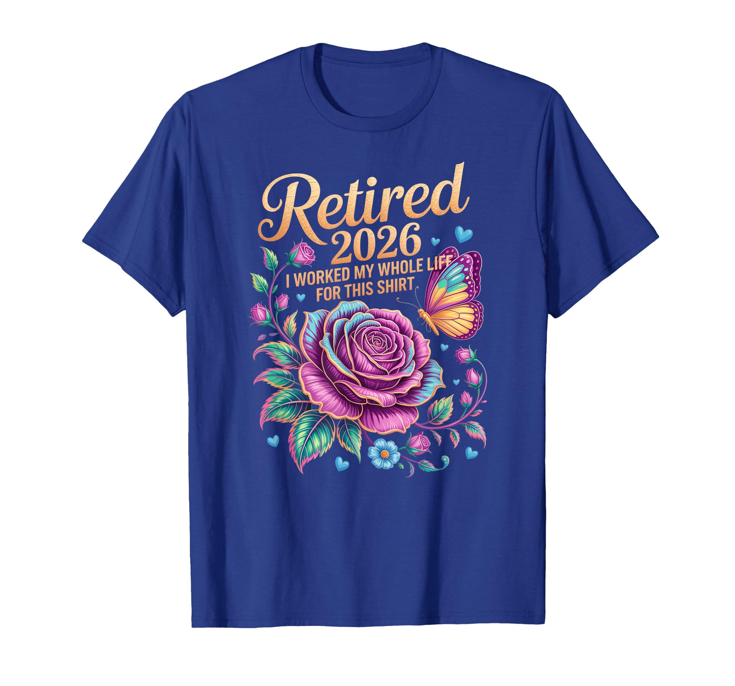 Retired 2026 Worked My Whole Life for This Shirt Floral T-Shirt