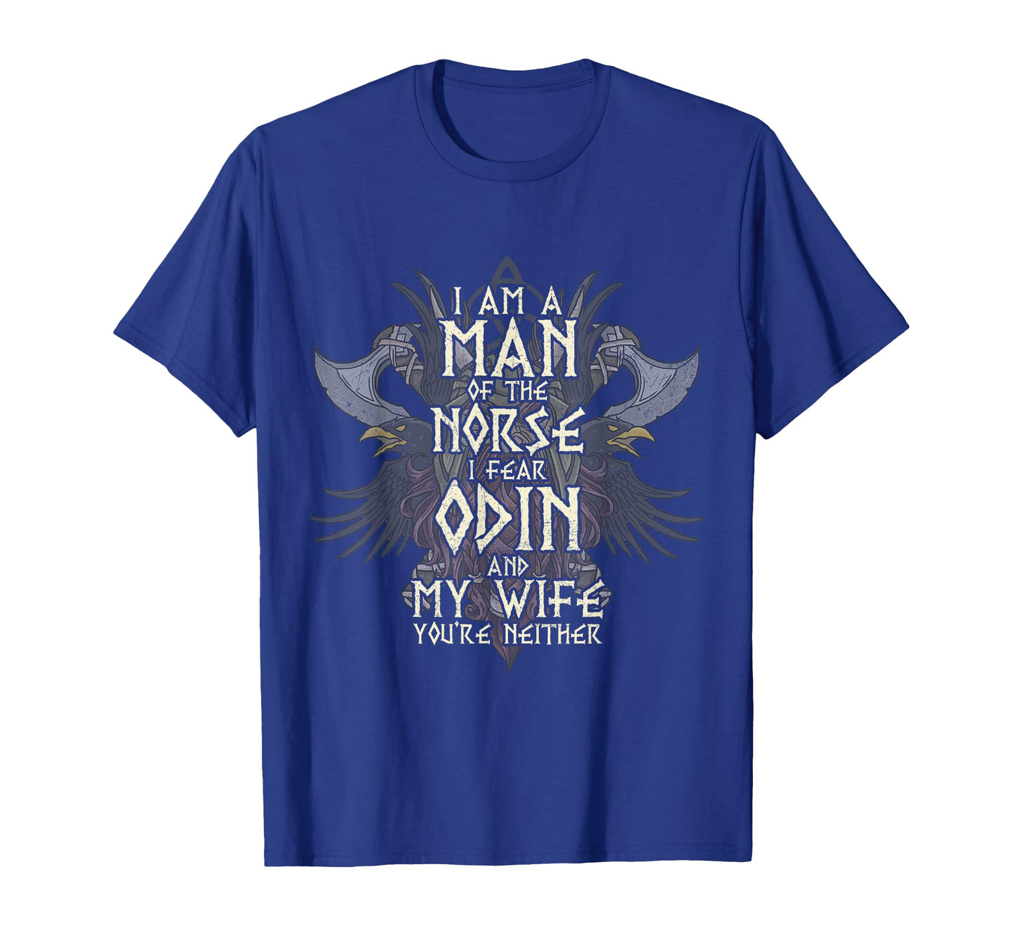 I Am A Man of The Norse I Fear Odin and My Wife Funny Viking T-Shirt