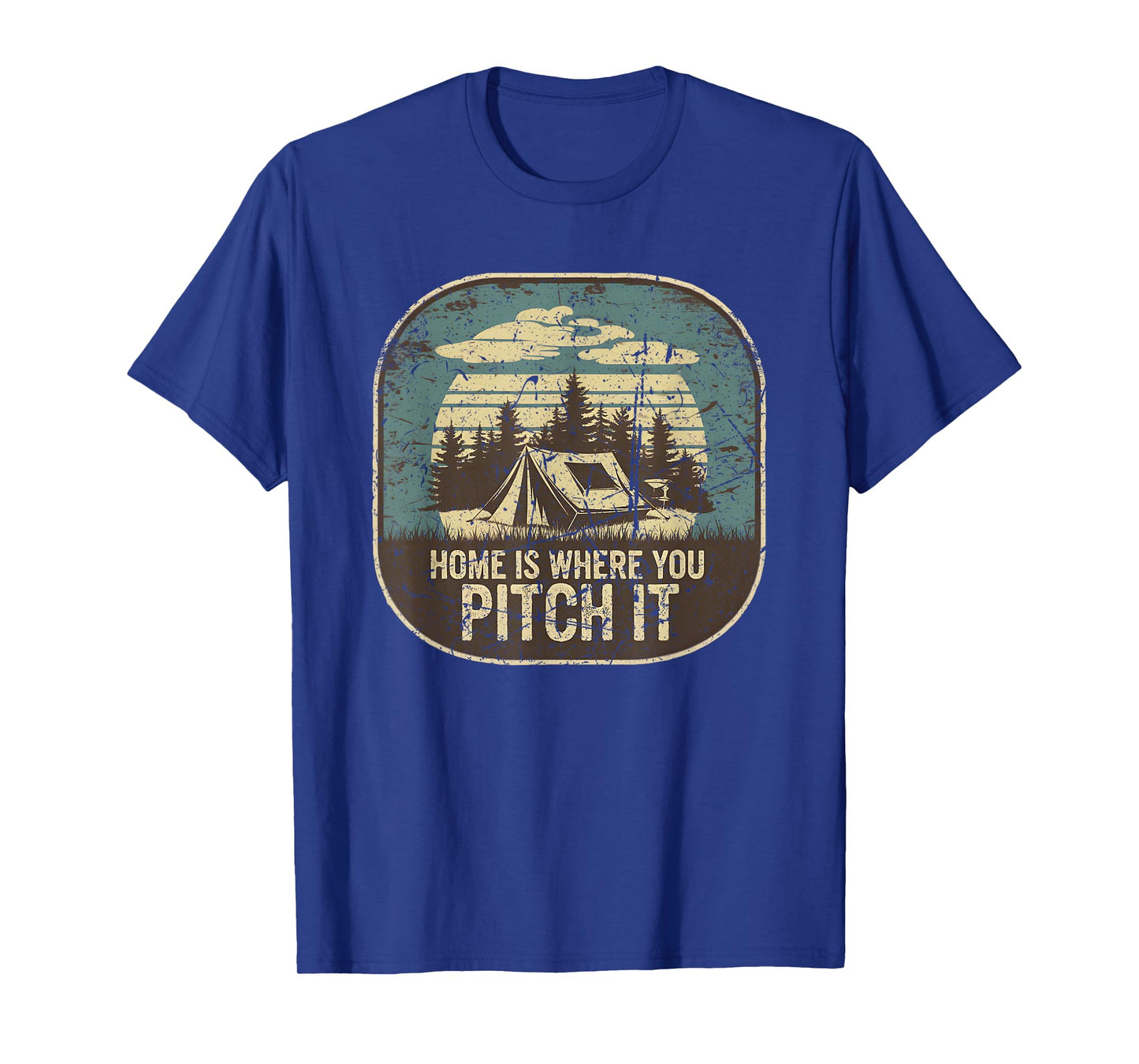 Home is Where You Pitch It Distressed Funny Tent Camping T-Shirt