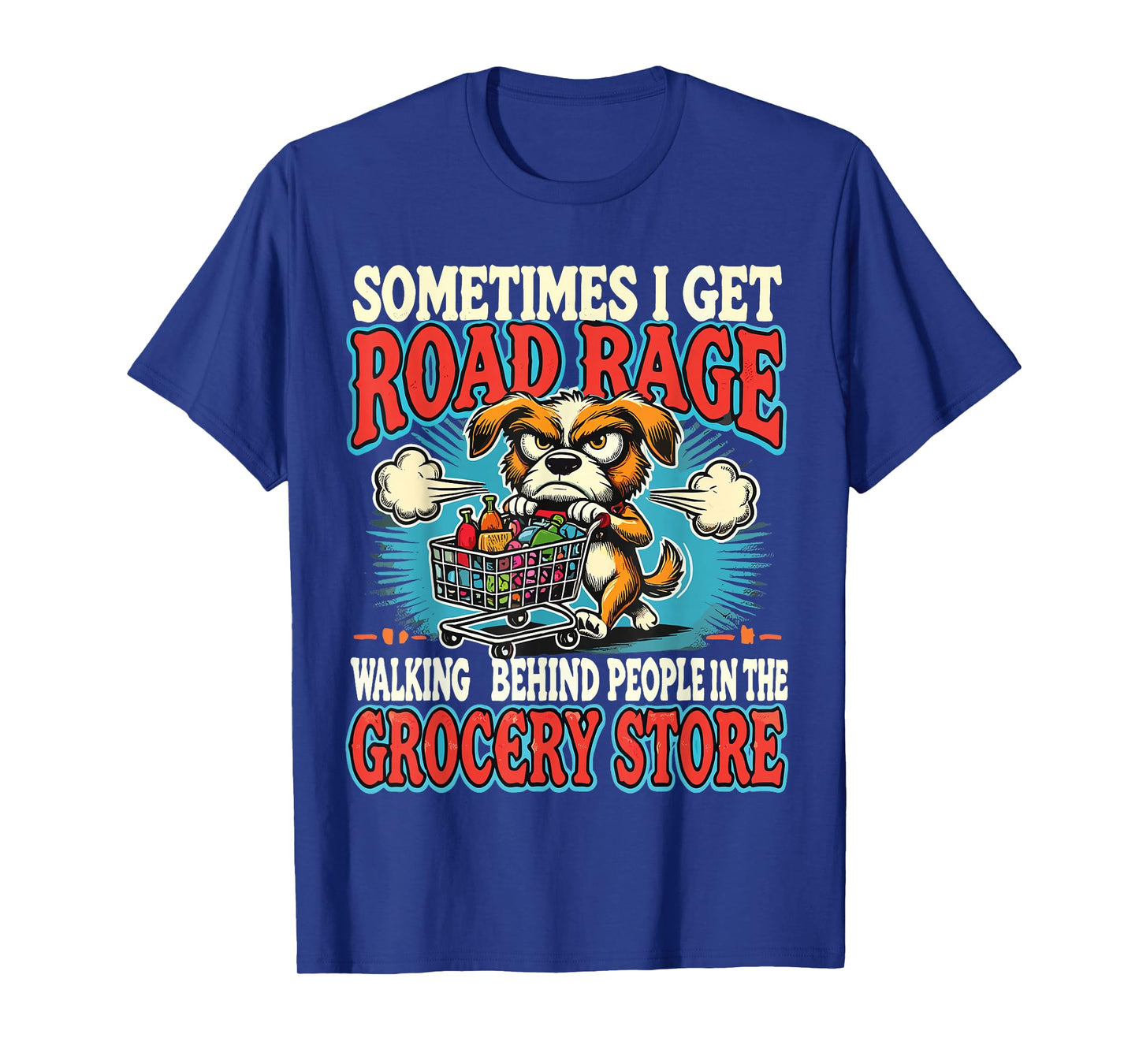 Dog Sometimes I Get Road Rage Walking Behind People T-Shirt