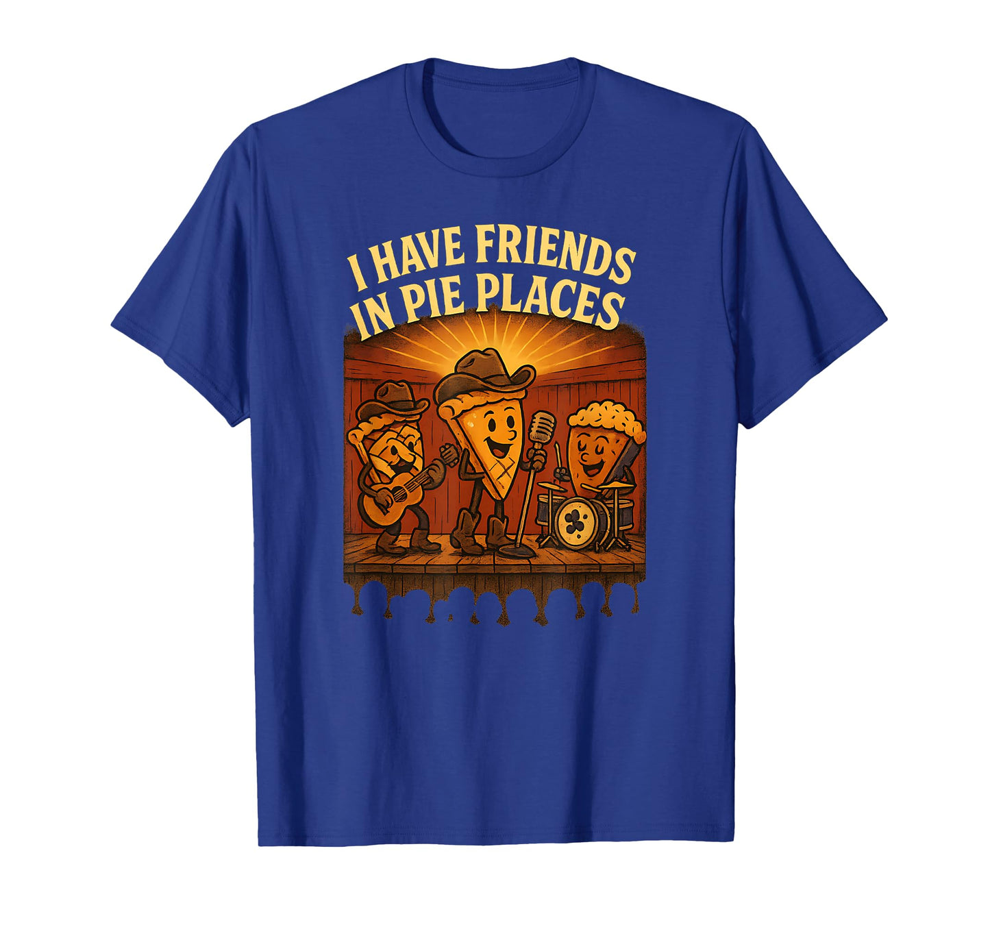 I Have Friends in Pie Places Country Music Dessert Pun T-Shirt