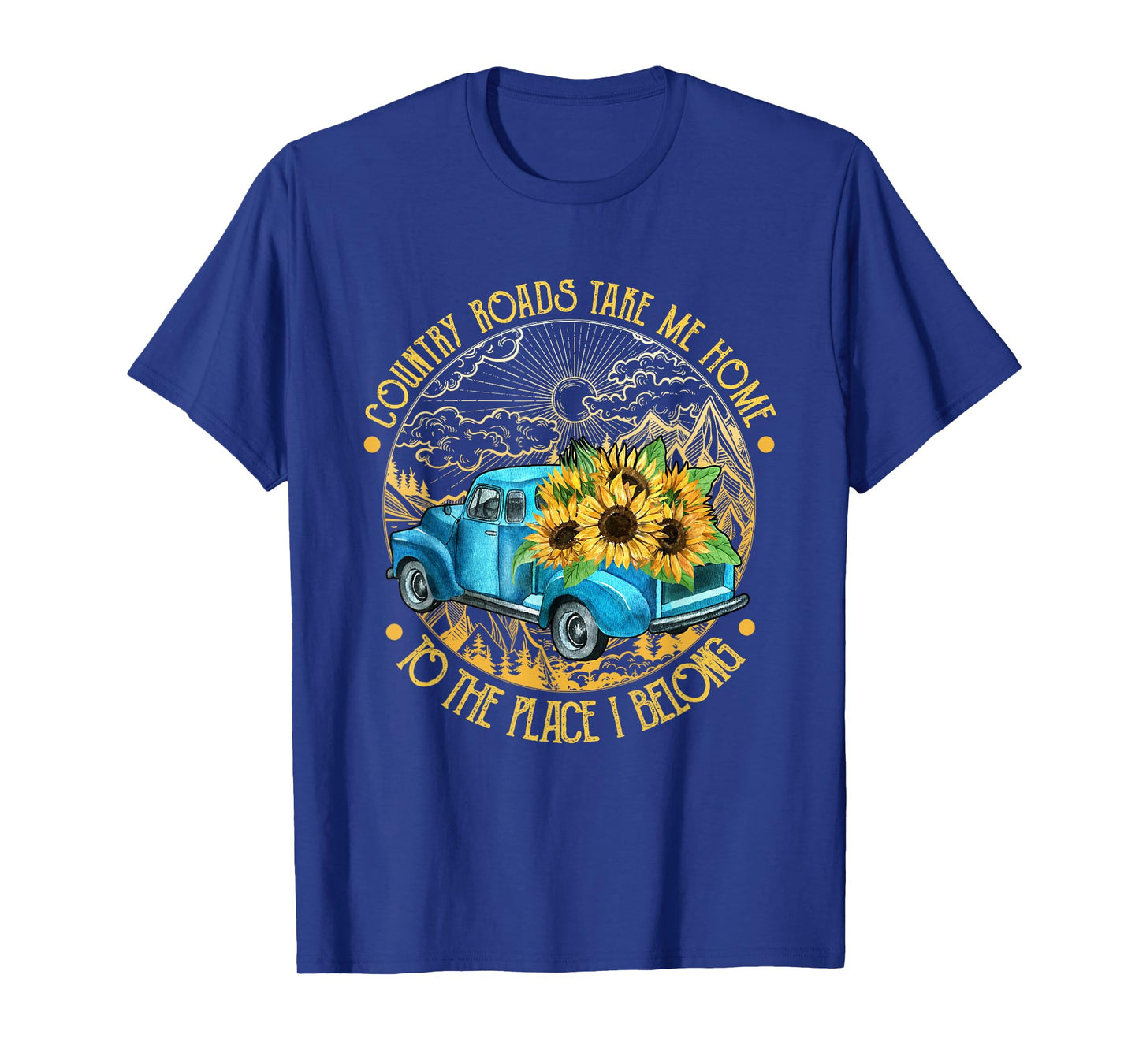 Country roads take me home to the place i belong T-Shirt
