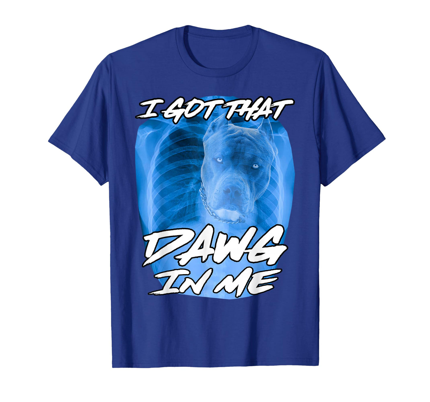 I Got That Dawg in Me Xray Pitbull Ironic Meme Viral Quote T-Shirt