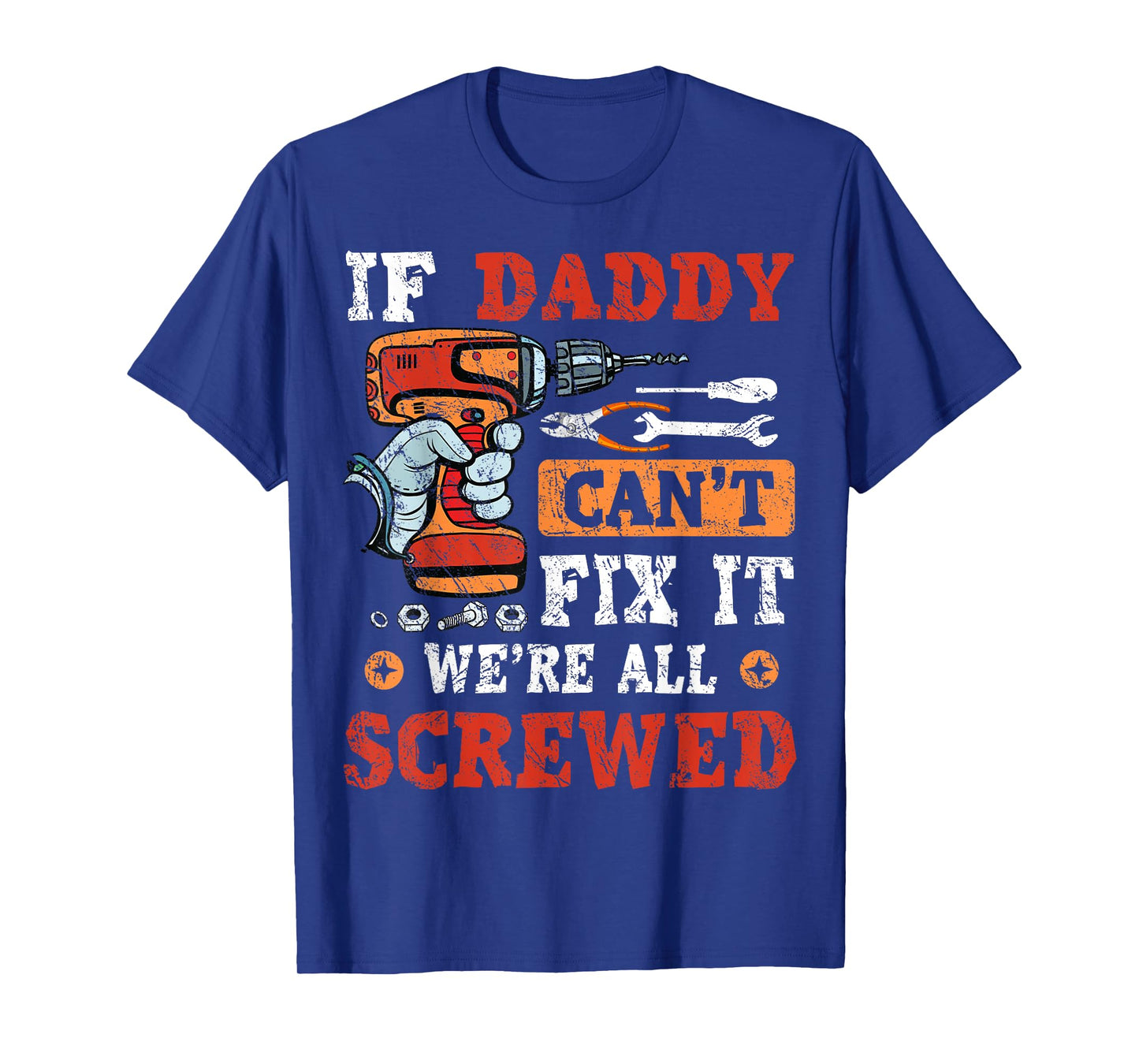 If Daddy Can't Fix It We're All Screwed Father's Day T-Shirt