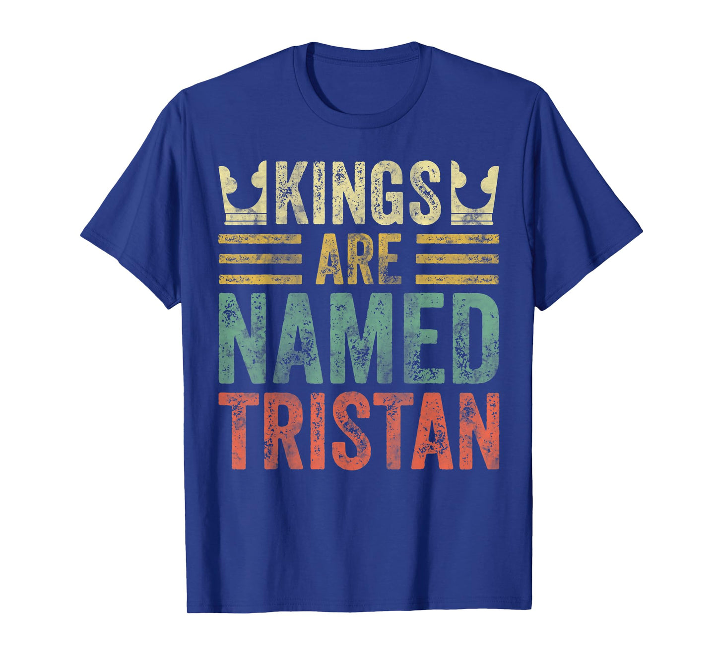 Kings Are Named Tristan Shirt Funny Personalized Name T-Shirt