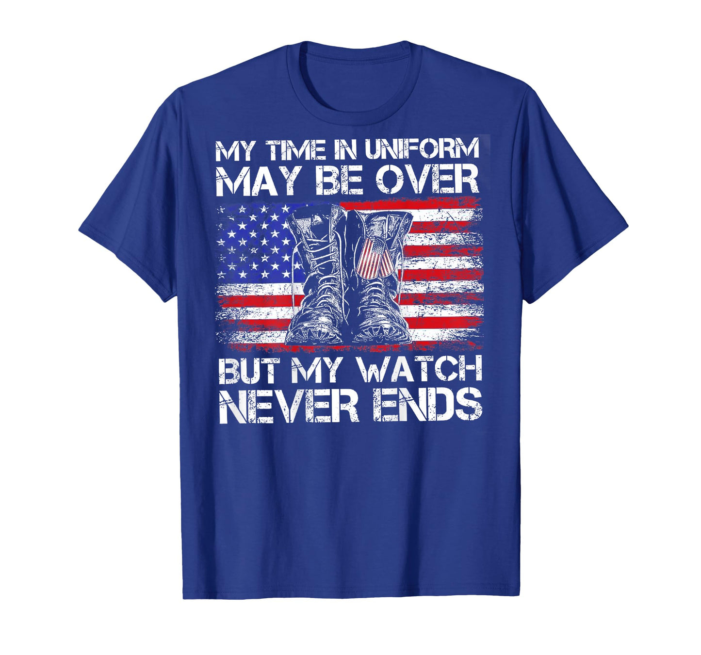 My Time In Uniform May Be Over But Watch Never End (on back) T-Shirt