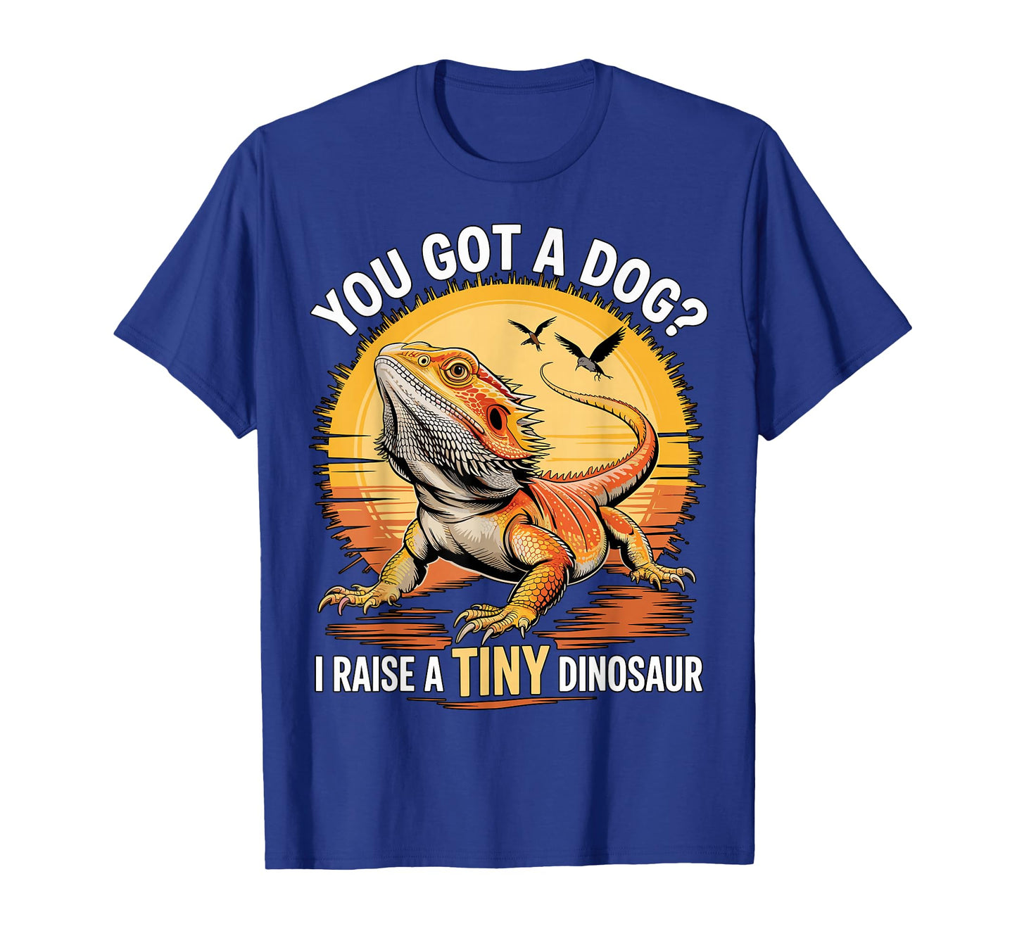 Bearded Dragon You Got A Dog I Raise A Tiny Dinosaur T-Shirt