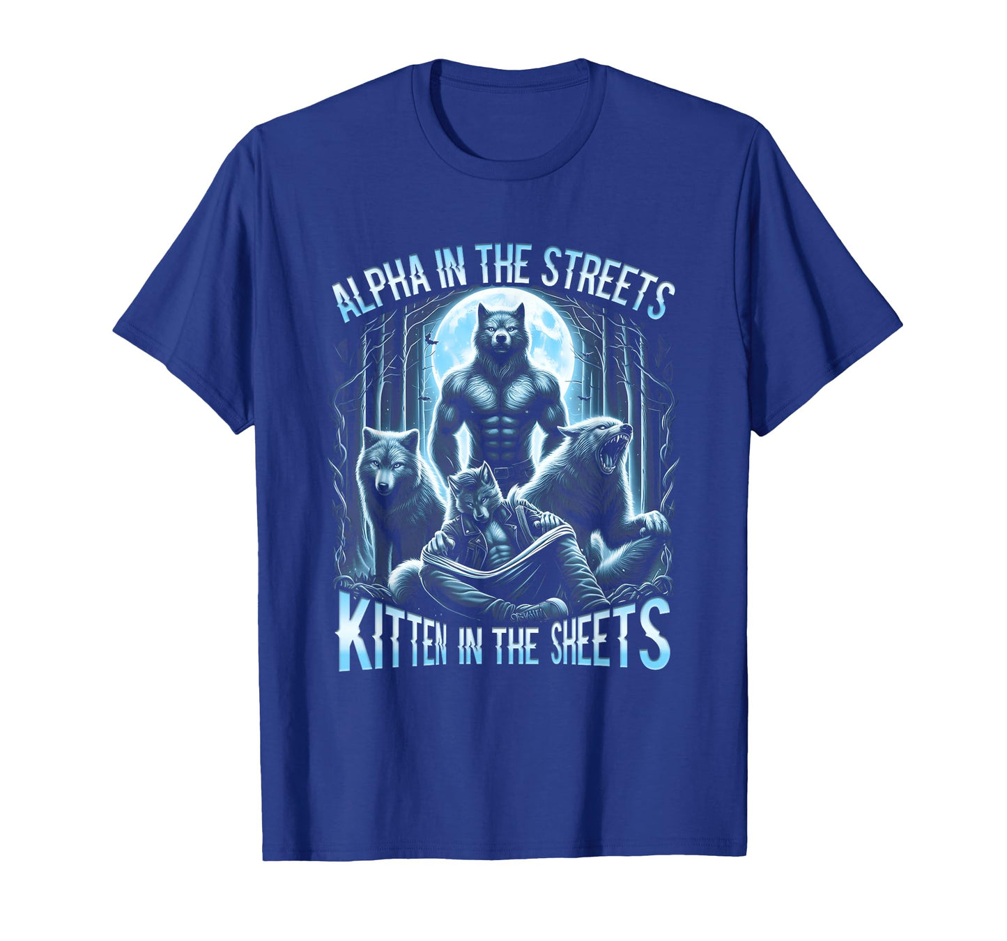 Alpha In The Streets Kitten In The Sheets Werewolf Wolf T-Shirt