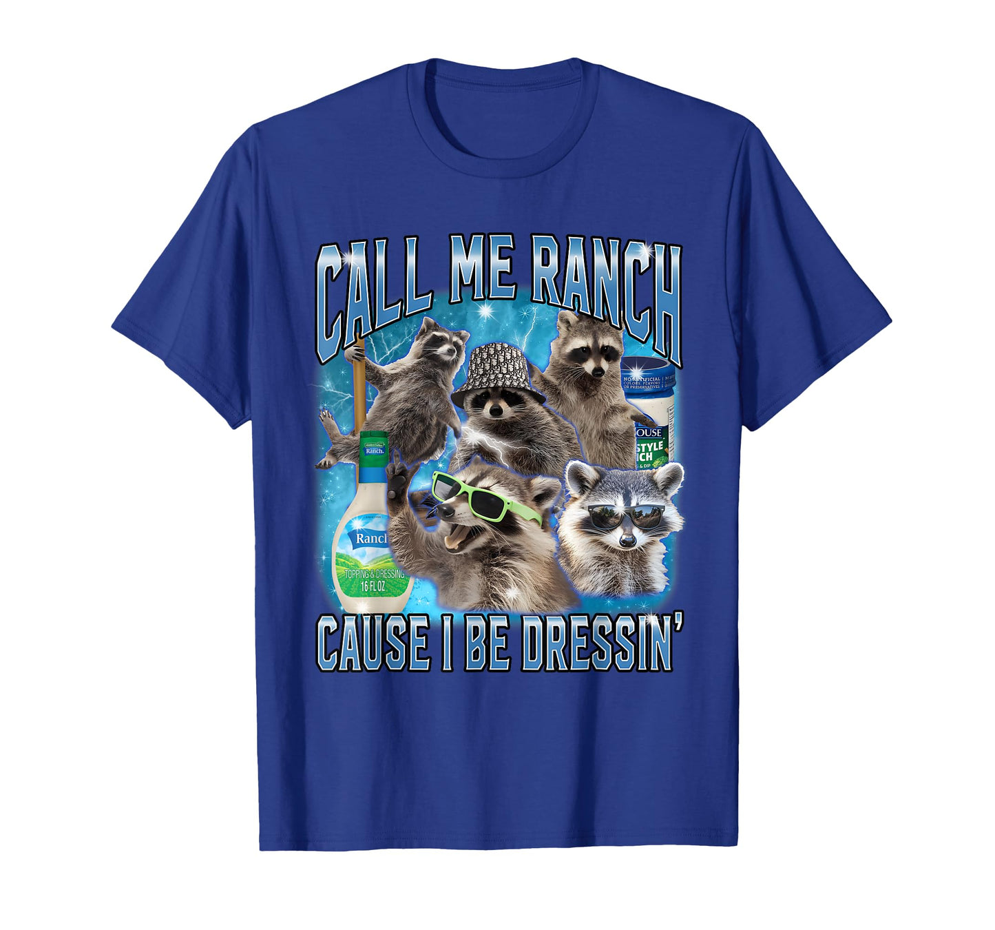 Funny Raccoon Call Me Ranch Cause I Be Dressing Unhinged T-Shirt