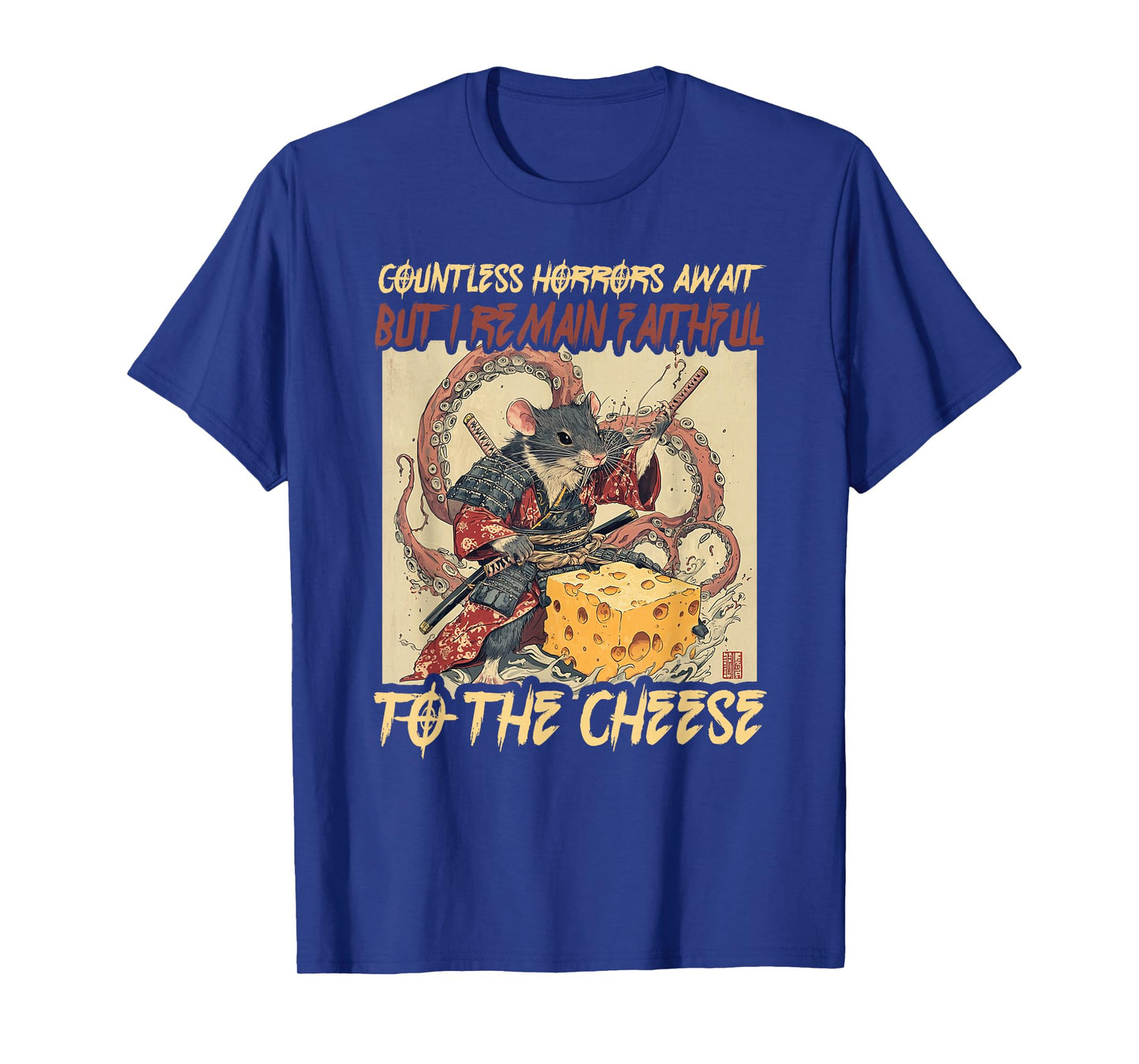 Countless Horrors Await But I Remain Faithful To The Cheese T-Shirt