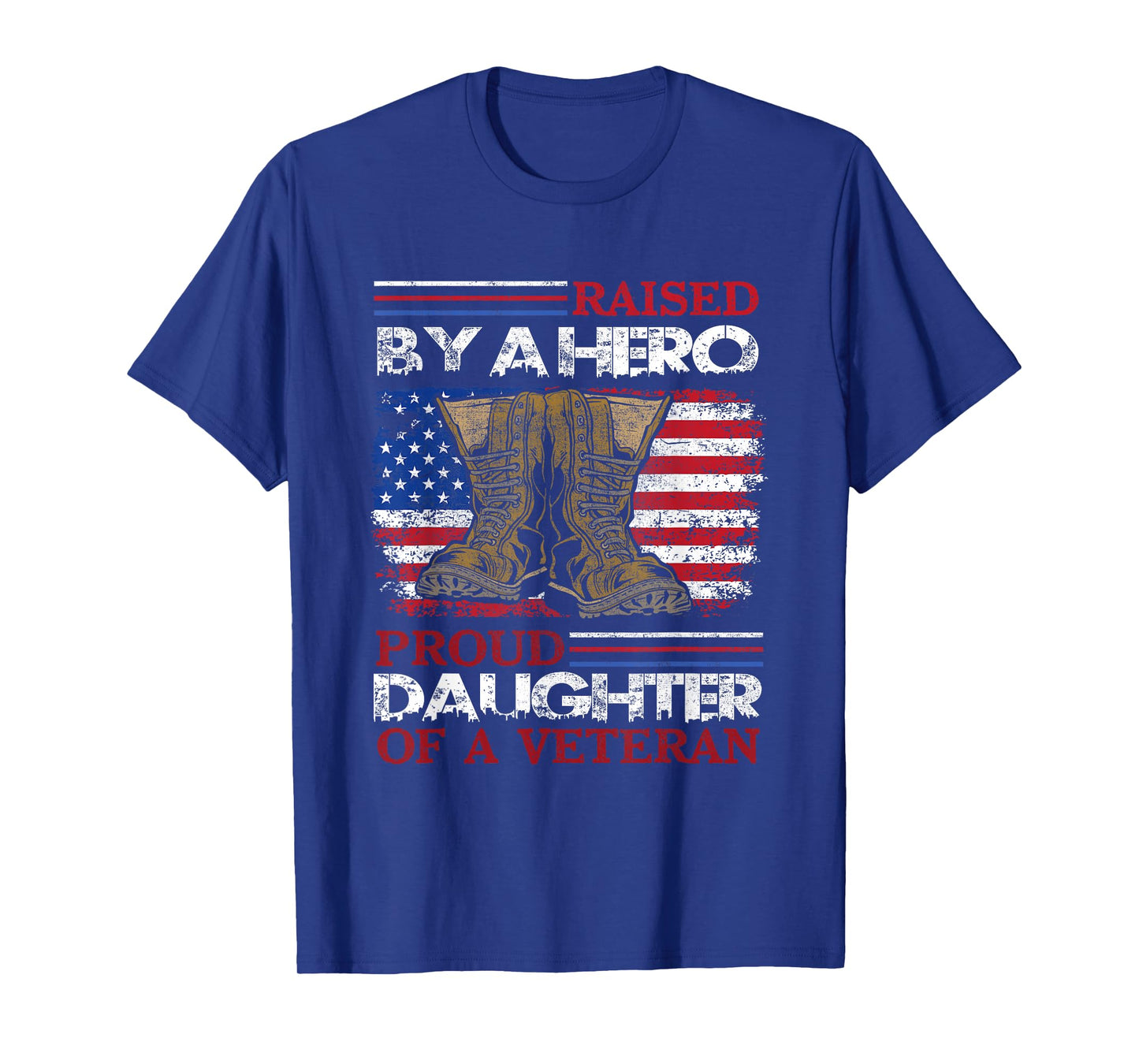 Raised By A Hero Proud Daughter Of A Veteran Us Army Dad T-Shirt