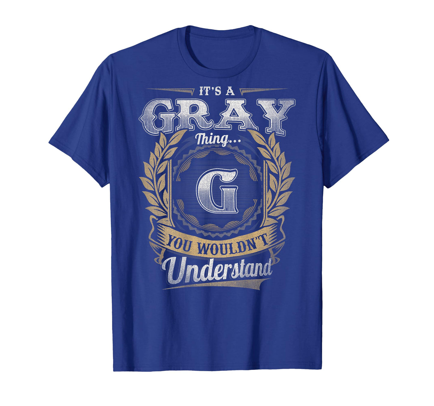 Gray Last Name - It's A Gray Thing (On Back) T-Shirt