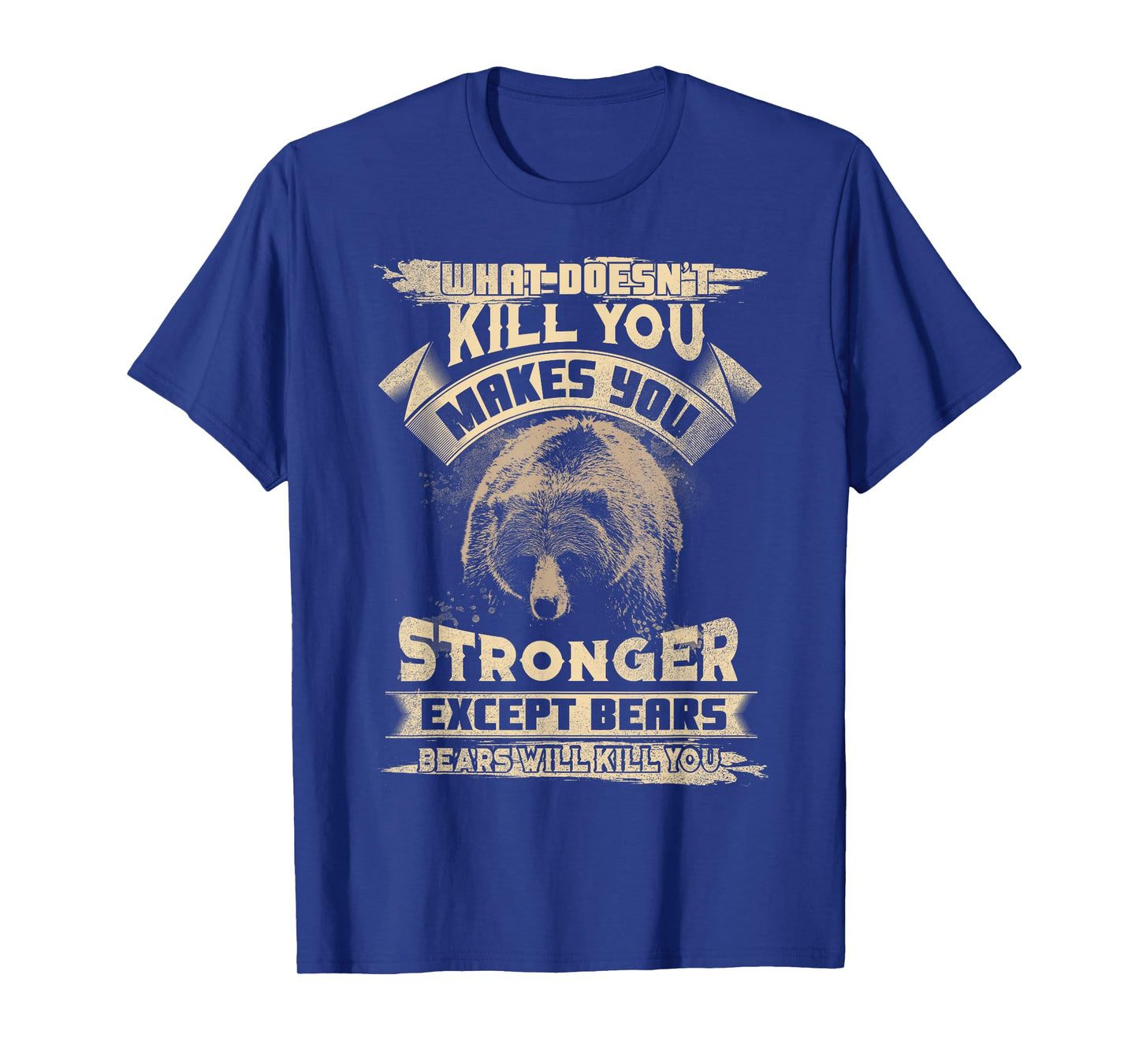 What Doesn't Kill makes you stronger Except For Bears T-Shirt