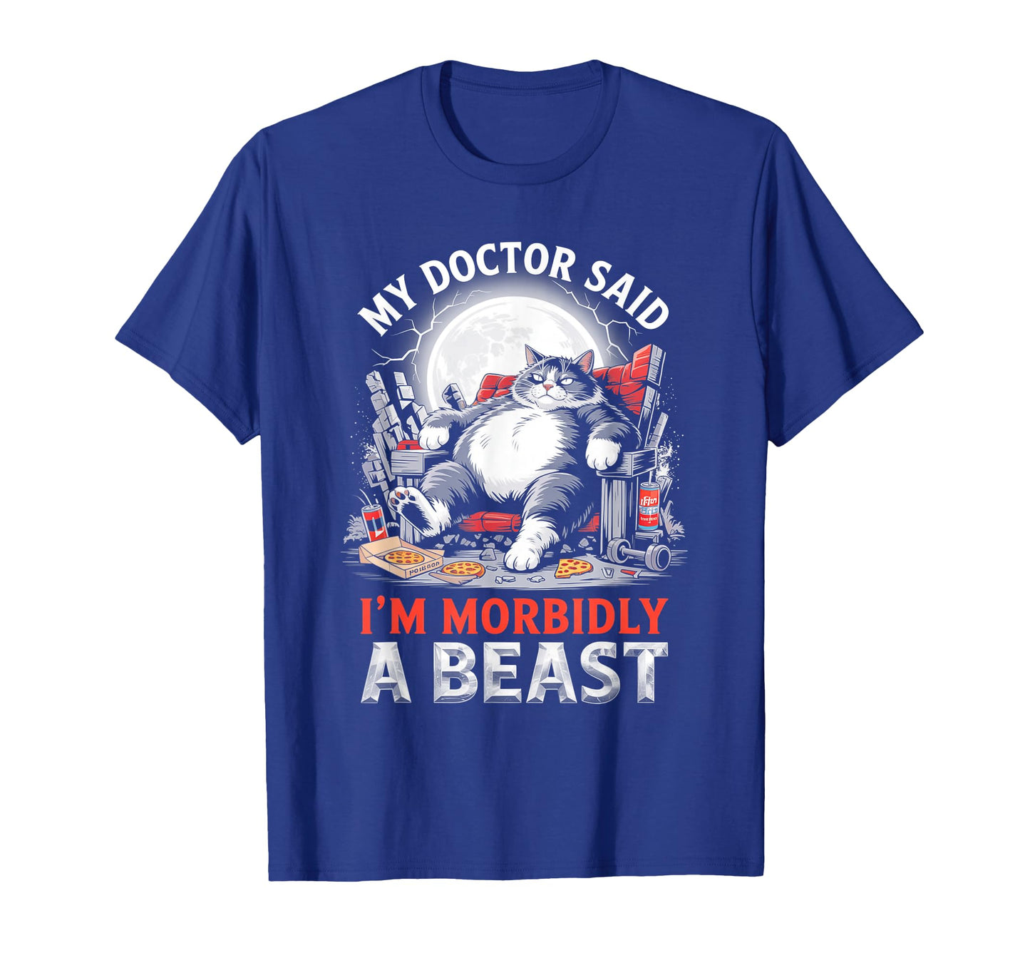 My Doctor Said I'm Morbidly A Beast Fat Cat Men Women T-Shirt