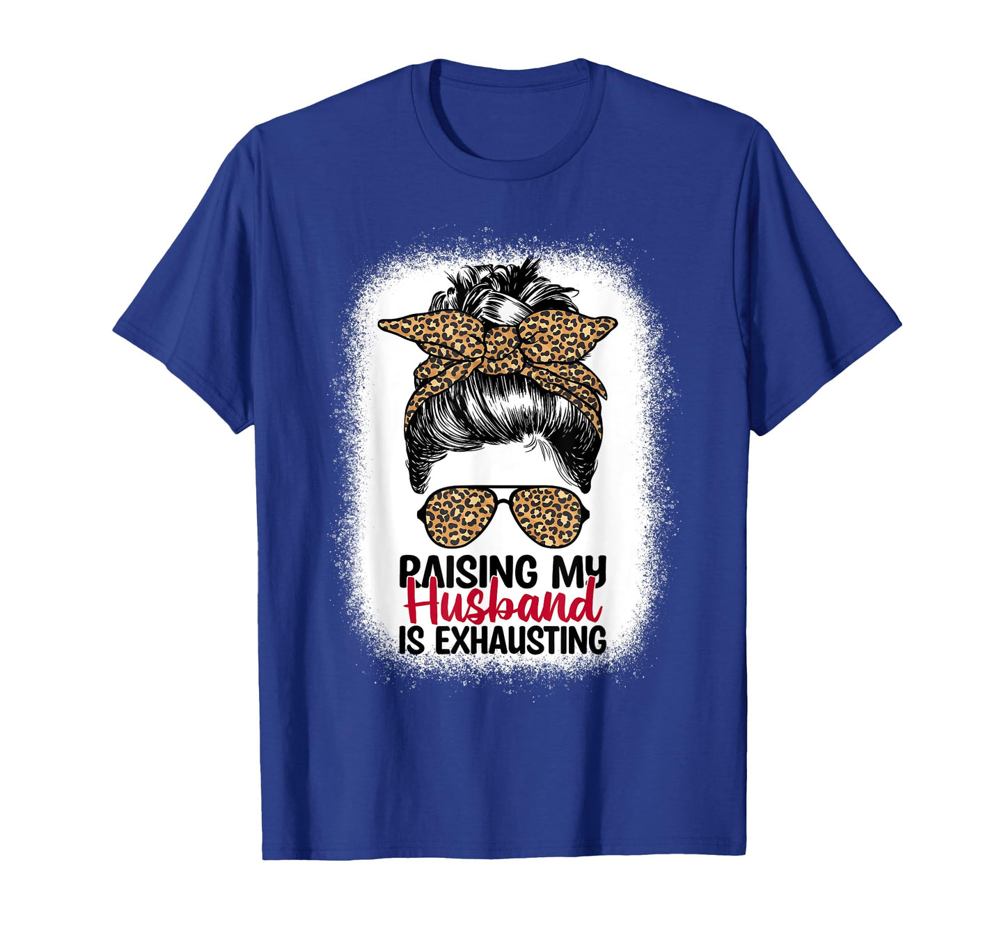 Raising My Husband Is Exhausting - Leopard Messy Bun Women T-Shirt