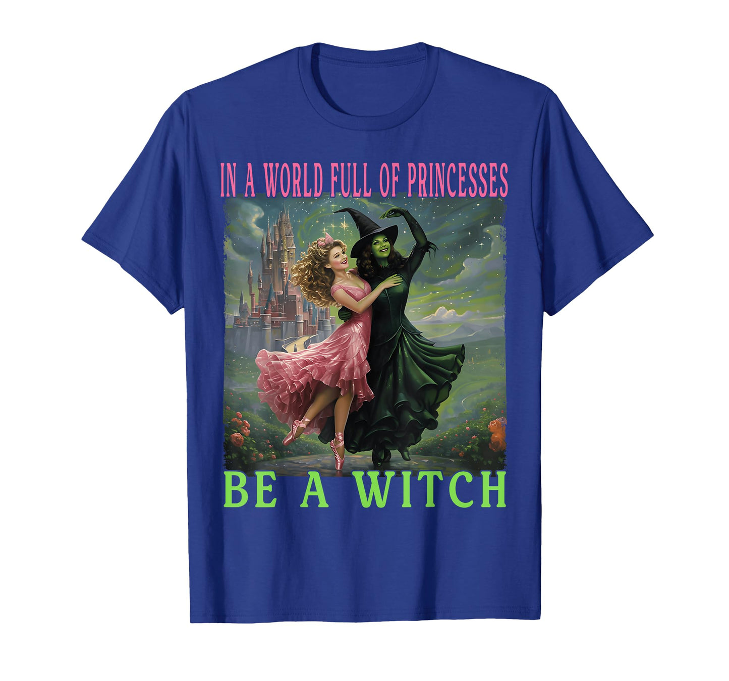 In A World Full Of Princesses Be A Witch Halloween Witches T-Shirt