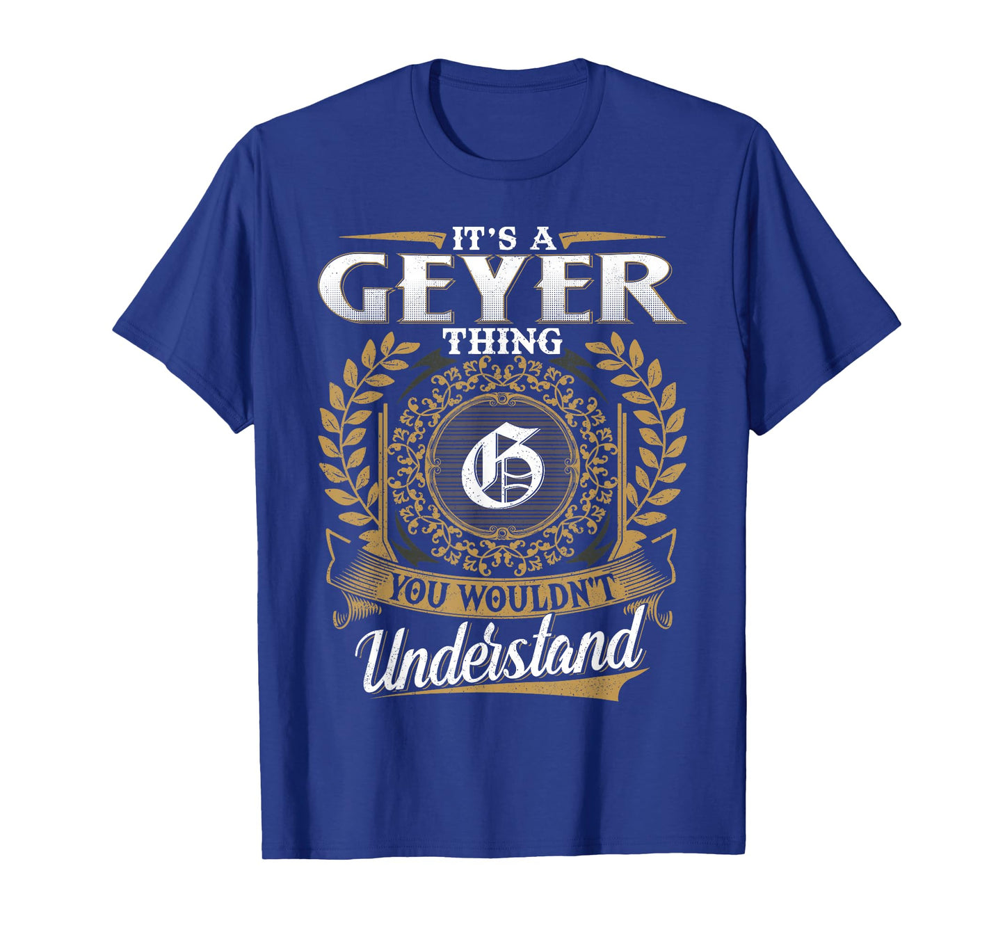It's A Geyer Thing You Wouldn't Understand Name Classic T-Shirt