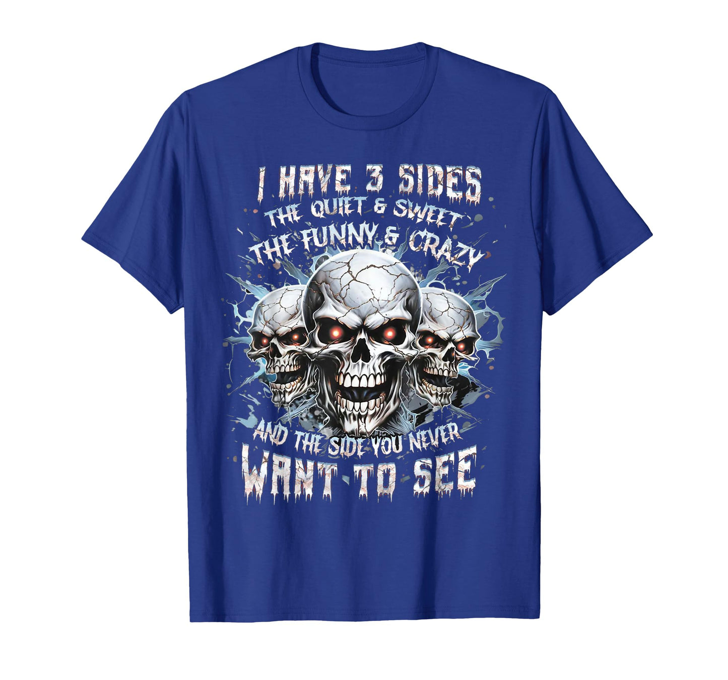 I Have 3 Sides The Quiet And Sweet The Funny And Crazy T-Shirt