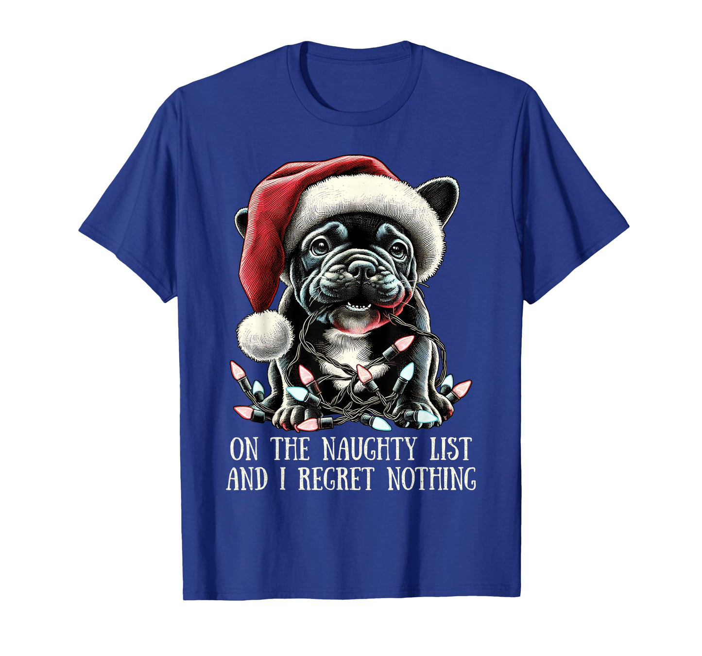On The Naughty List And I Regret Nothing Frenchie Christmas T-Shirt
