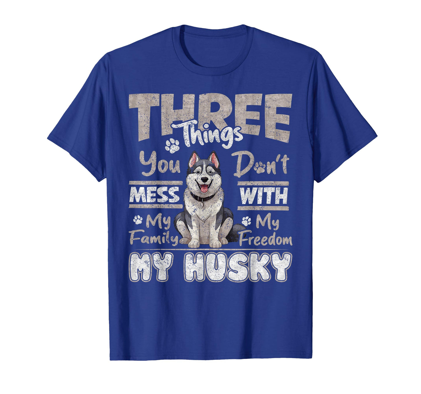 Three Things You Don't Mess With, I Love Husky Funny T-Shirt
