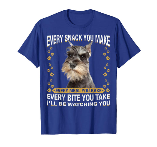 Every Snack You Make Funny Miniature Schnauzer Dog Mom Dad T-Shirt