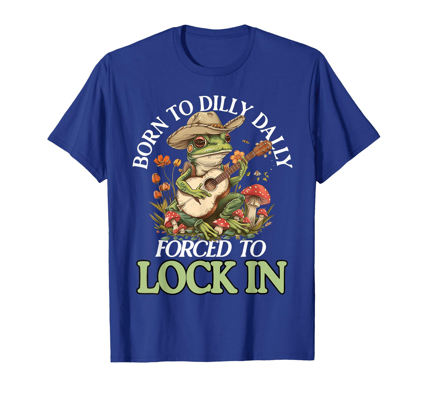 Born To Dilly Dally Forced To Lock In Funny Frog T-Shirt