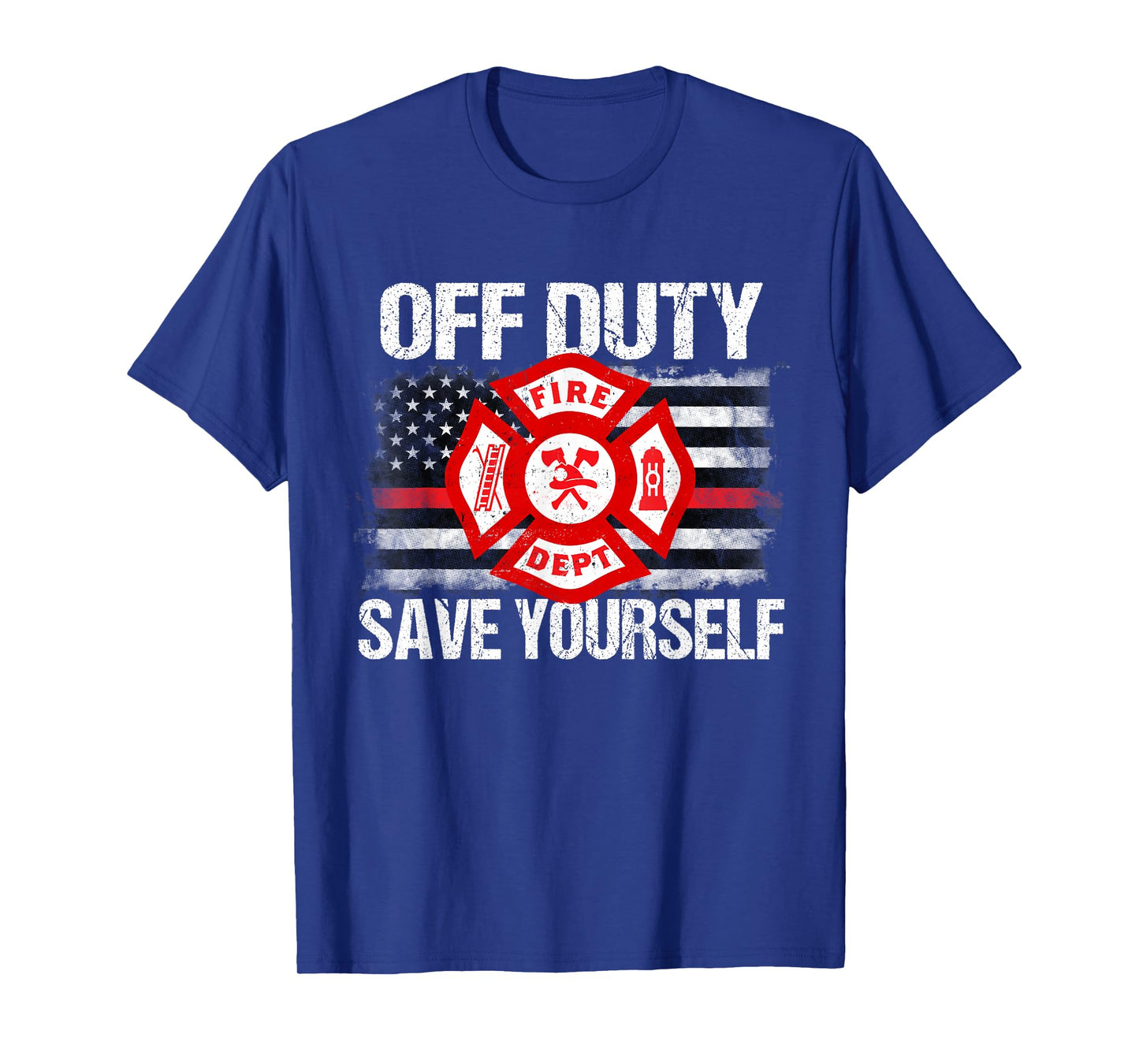 Off Duty Save Yourself Firefighter Family Thin Red Line Gift T-Shirt