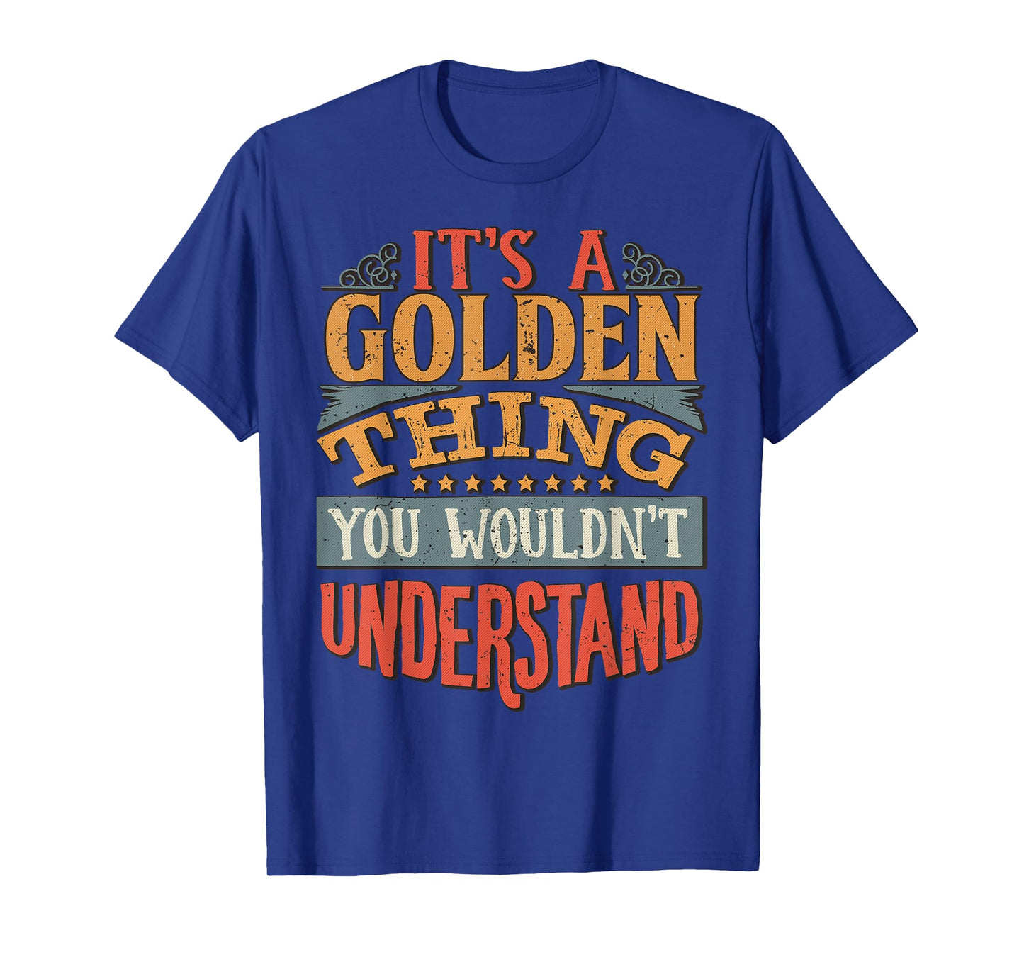 It's A Golden Thing You Wouldn't Understand T-Shirt