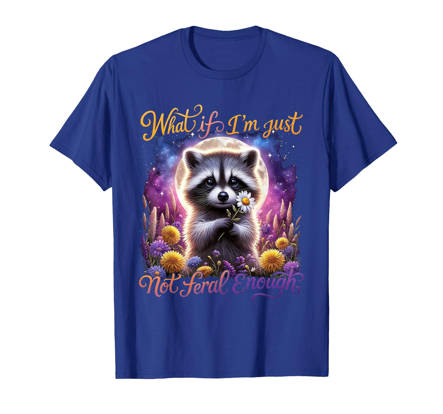 Raccoon Sarcastic Lovers What If I'm Feral Enough T-Shirt