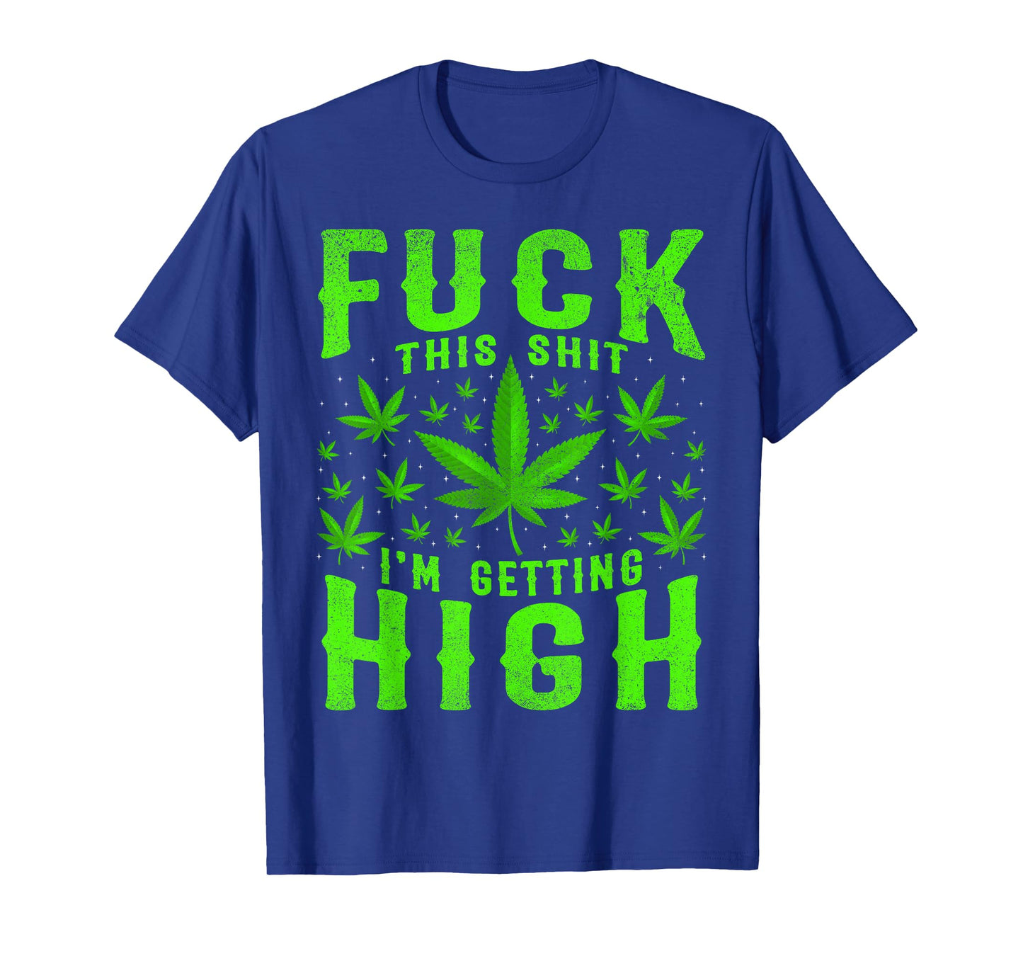 Fuck This Shit I'm Getting High Weed Expression Freedom T-Shirt
