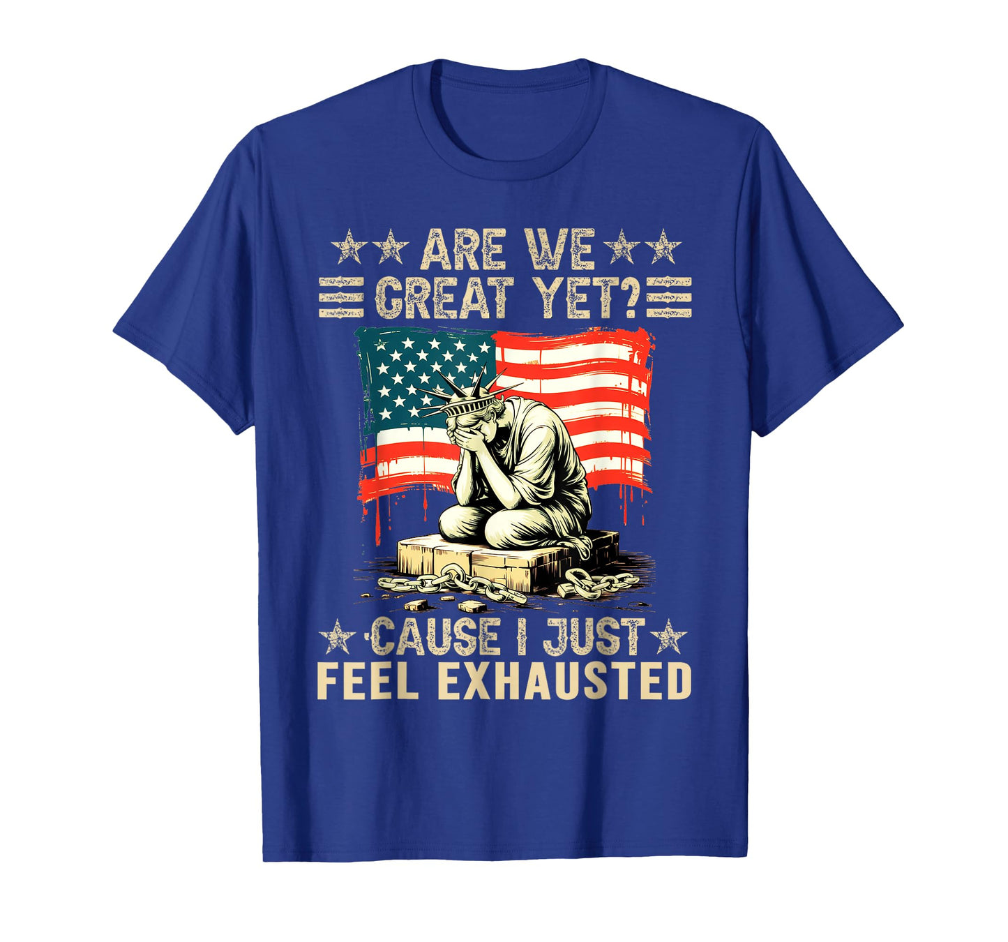 are We Great Yet Cause I Just Feel Exhausted democrats USA T-Shirt