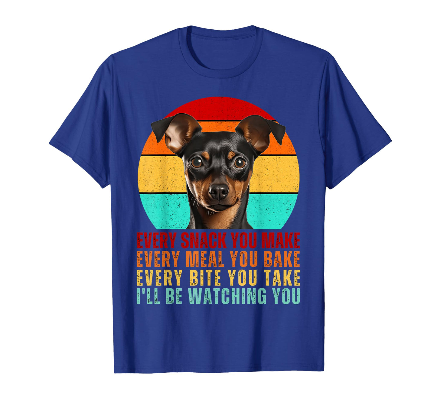 Funny Min Pin Dog Miniature Pinscher Mom or Dad Every Snack T-Shirt