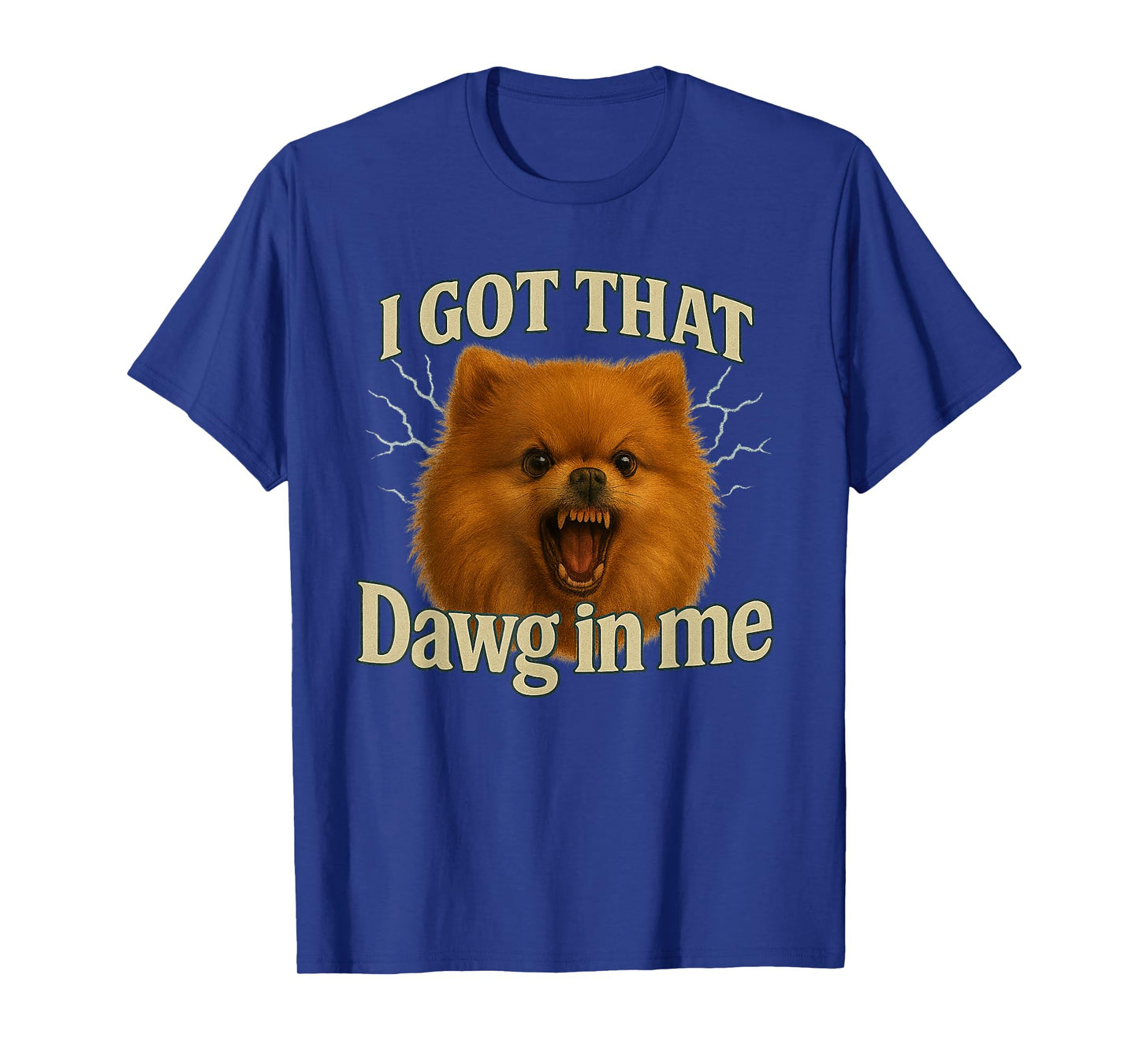 I Got That Dawg in Me Meme T-Shirt Pomeranian Shirt T-Shirt