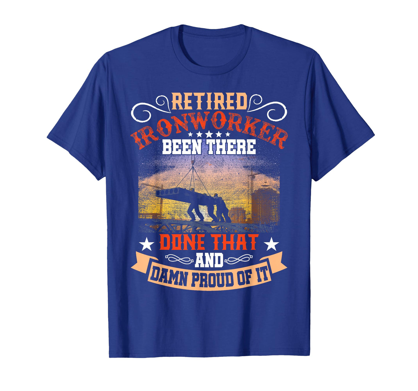 Retired Ironworker Been There Done That Funny Retirement T-Shirt