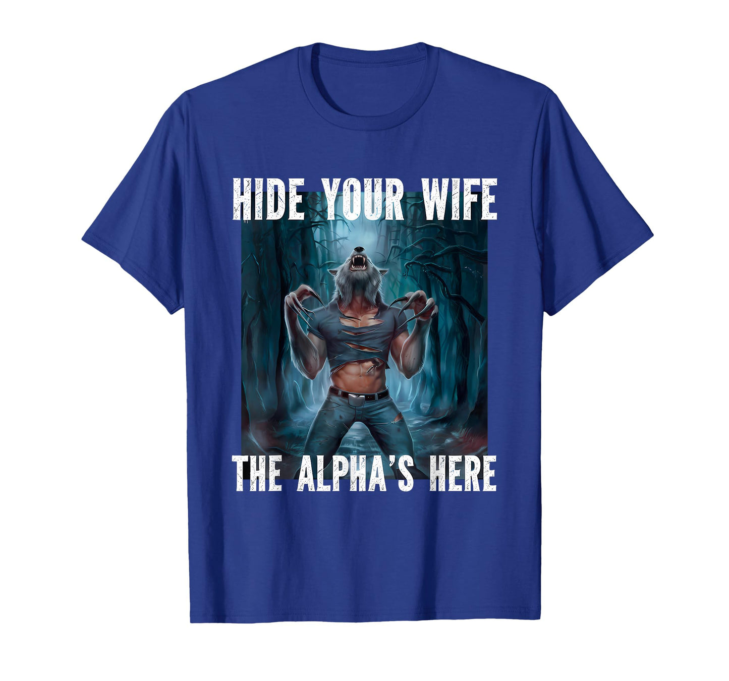 Hide Your Wife The Alpha's Here Wolf Ripping Meme T-Shirt