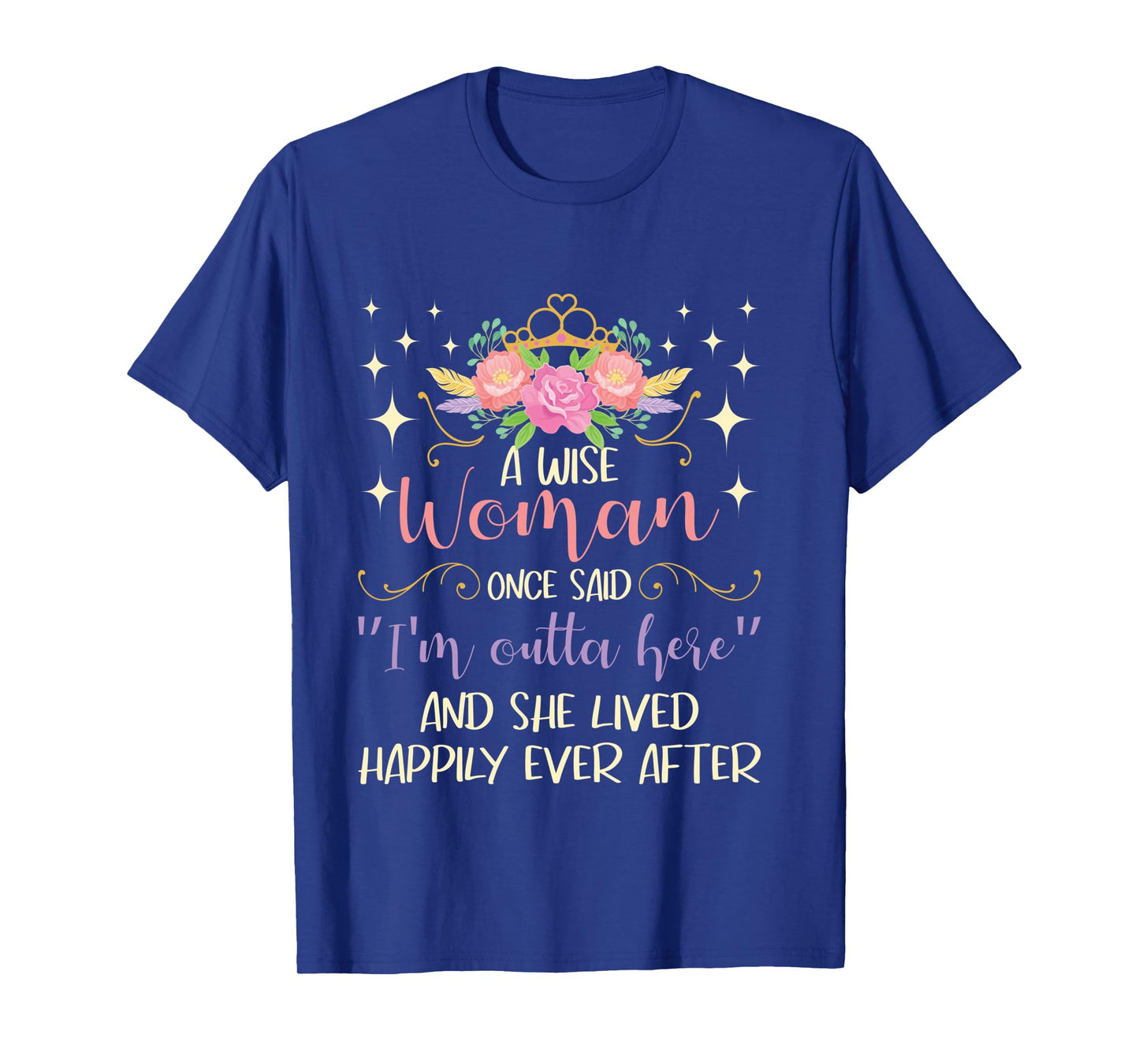 Wise Woman Once Said I'm Outta Here - Retired Retirement Long Sleeve T-Shirt