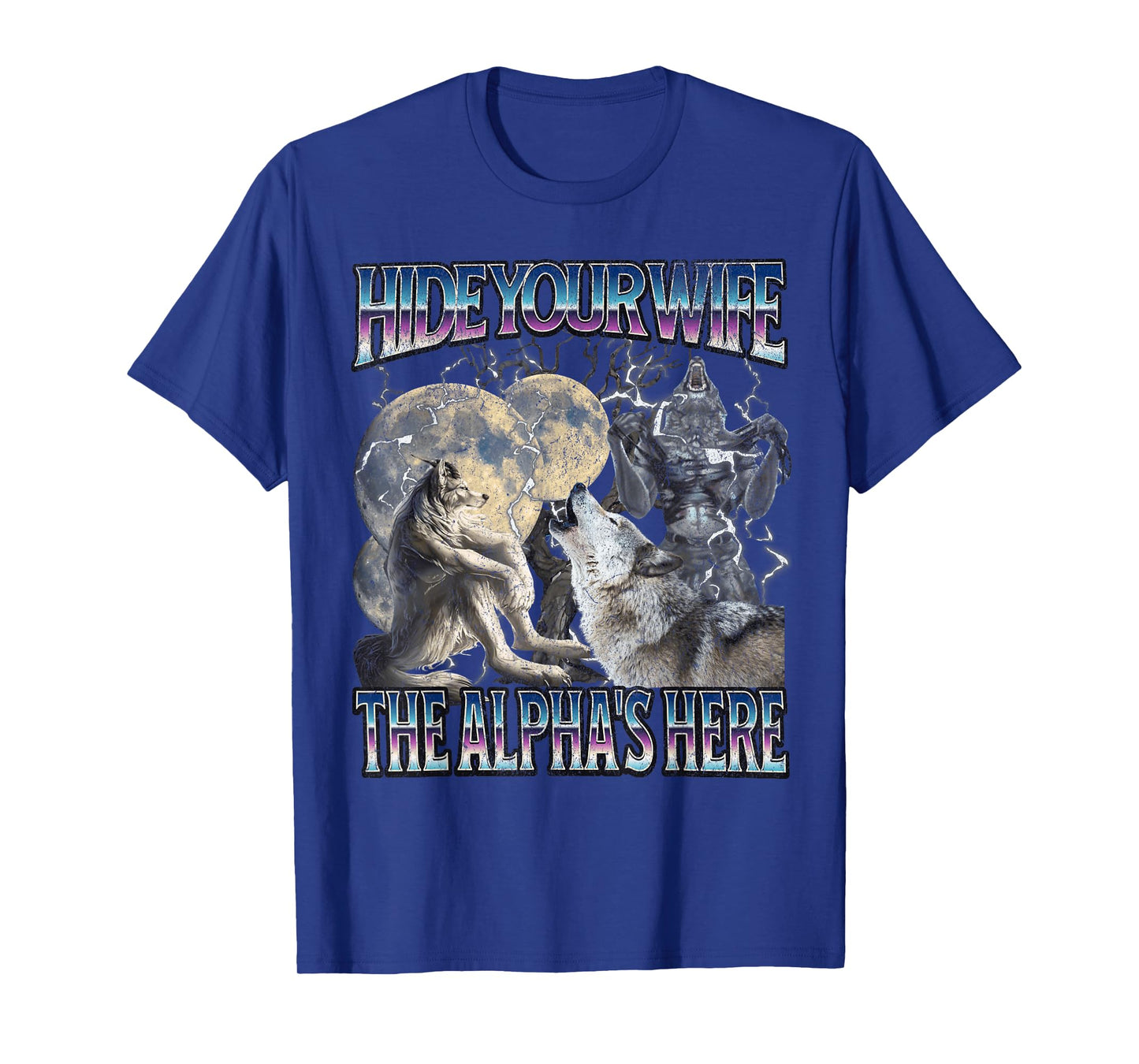 Hide Your Wife The Alpha Is Here Funny Werewolf Wolf Meme T-Shirt