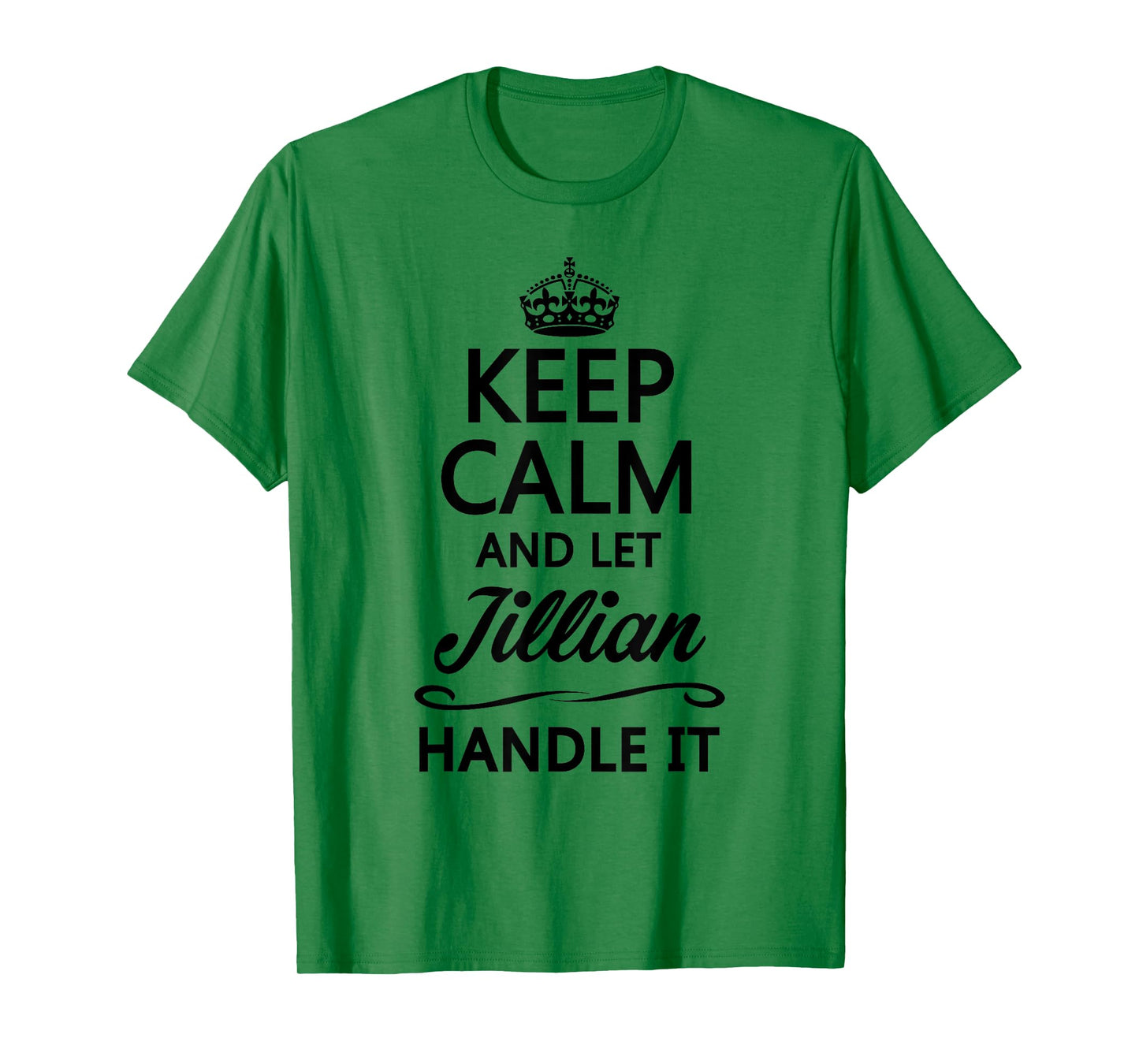 KEEP CALM and let JILLIAN Handle It | Funny Name Gift - T-Shirt
