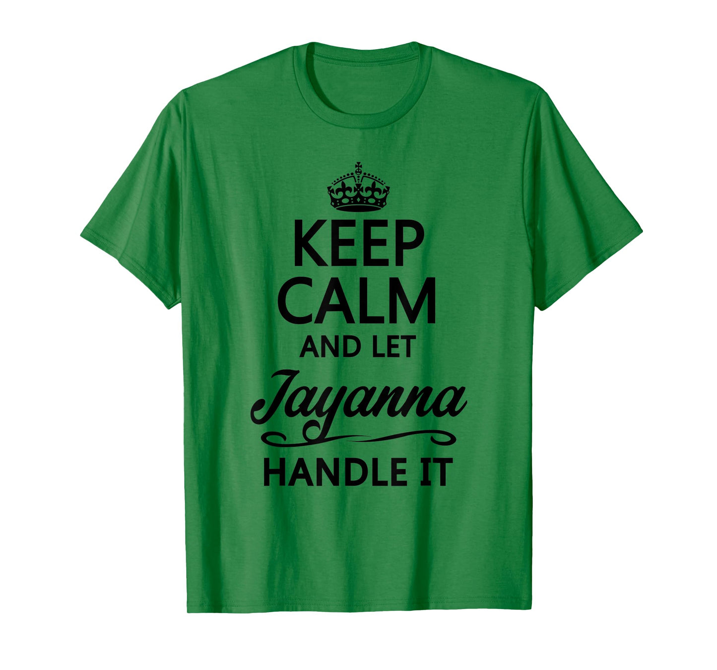 KEEP CALM and let JAYANNA Handle It | Funny Name Gift - T-Shirt