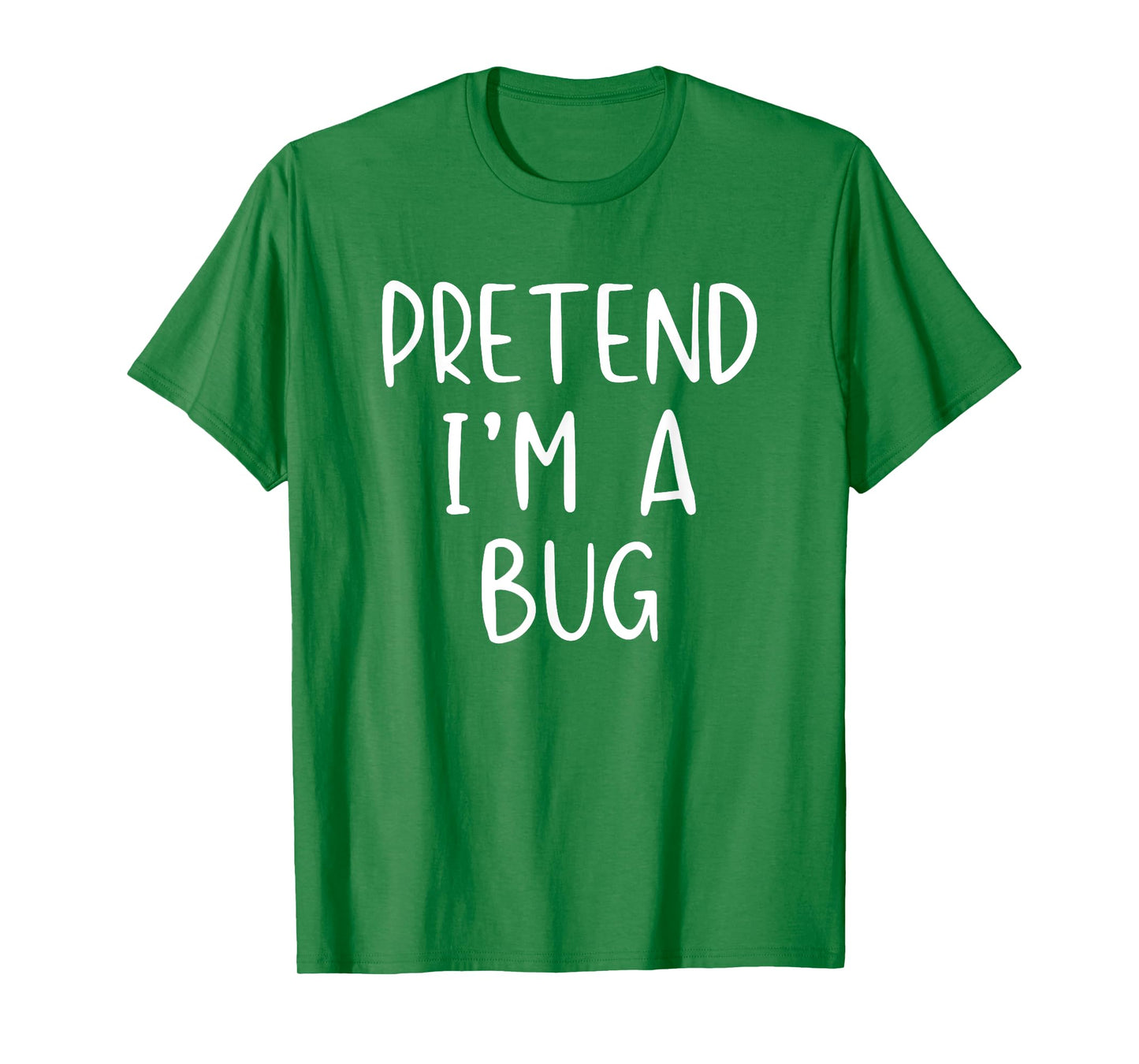Pretend I'm A Bug Costume Halloween Simple Funny T-Shirt